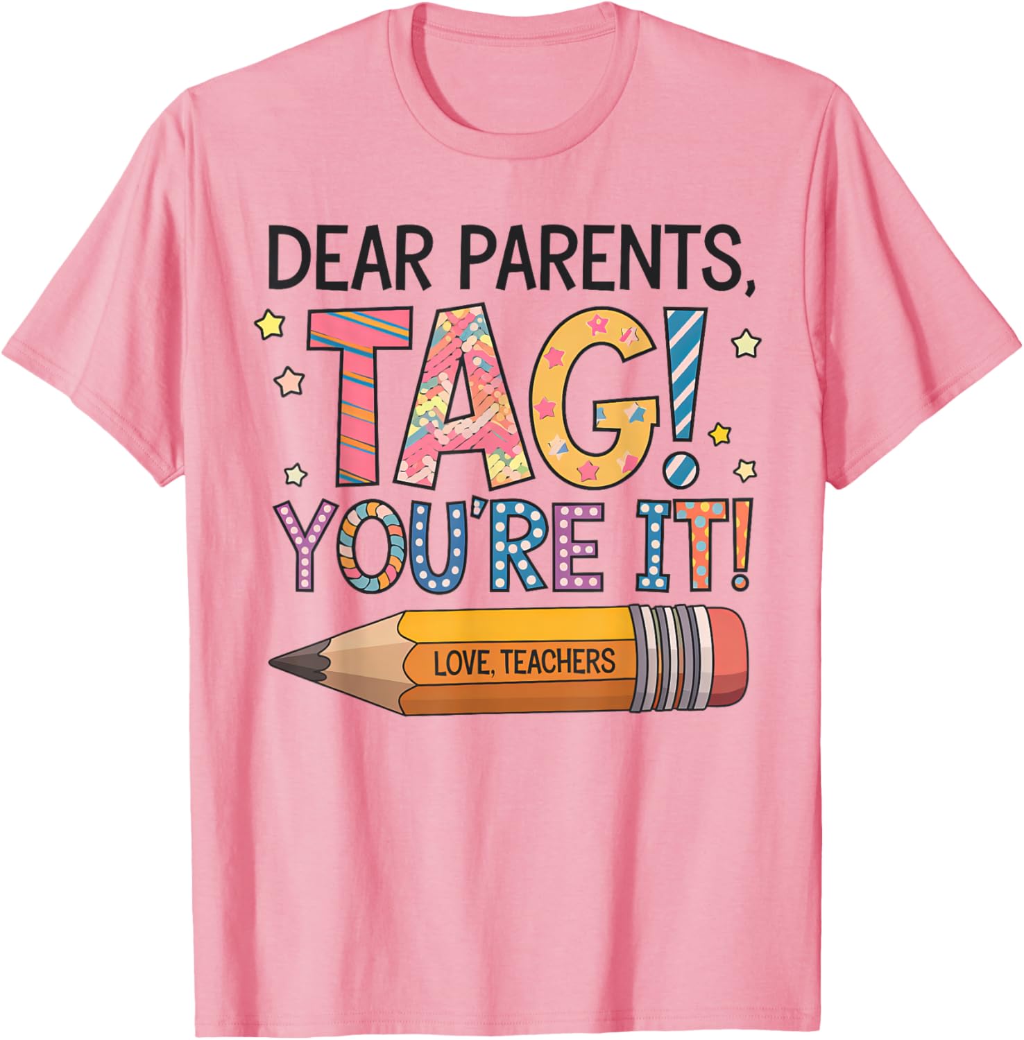 Dear Parents Tag You're It Love Teachers Last Day of School T-Shirt - 16