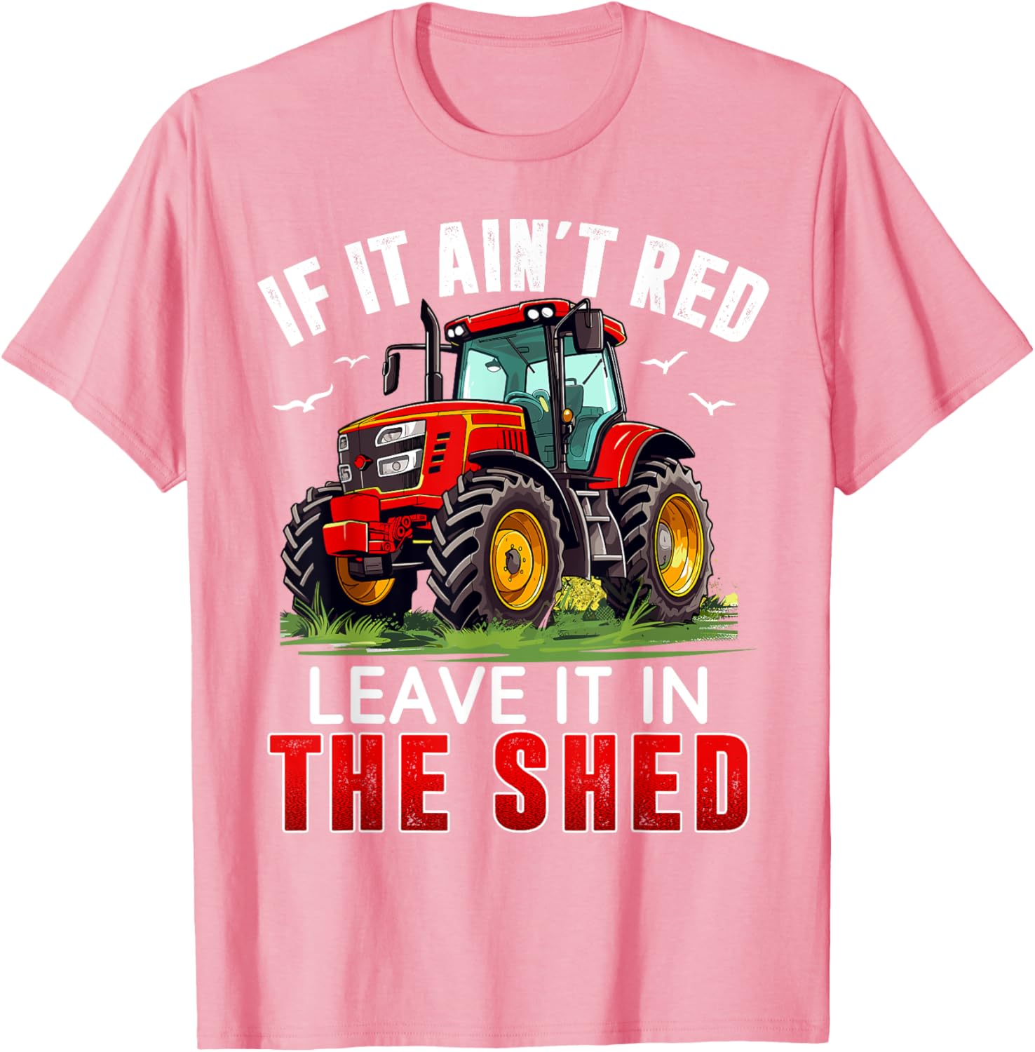 Funny Farmer If It Ain't Red Leave It In The Shed T-Shirt for Farm Lovers - 11