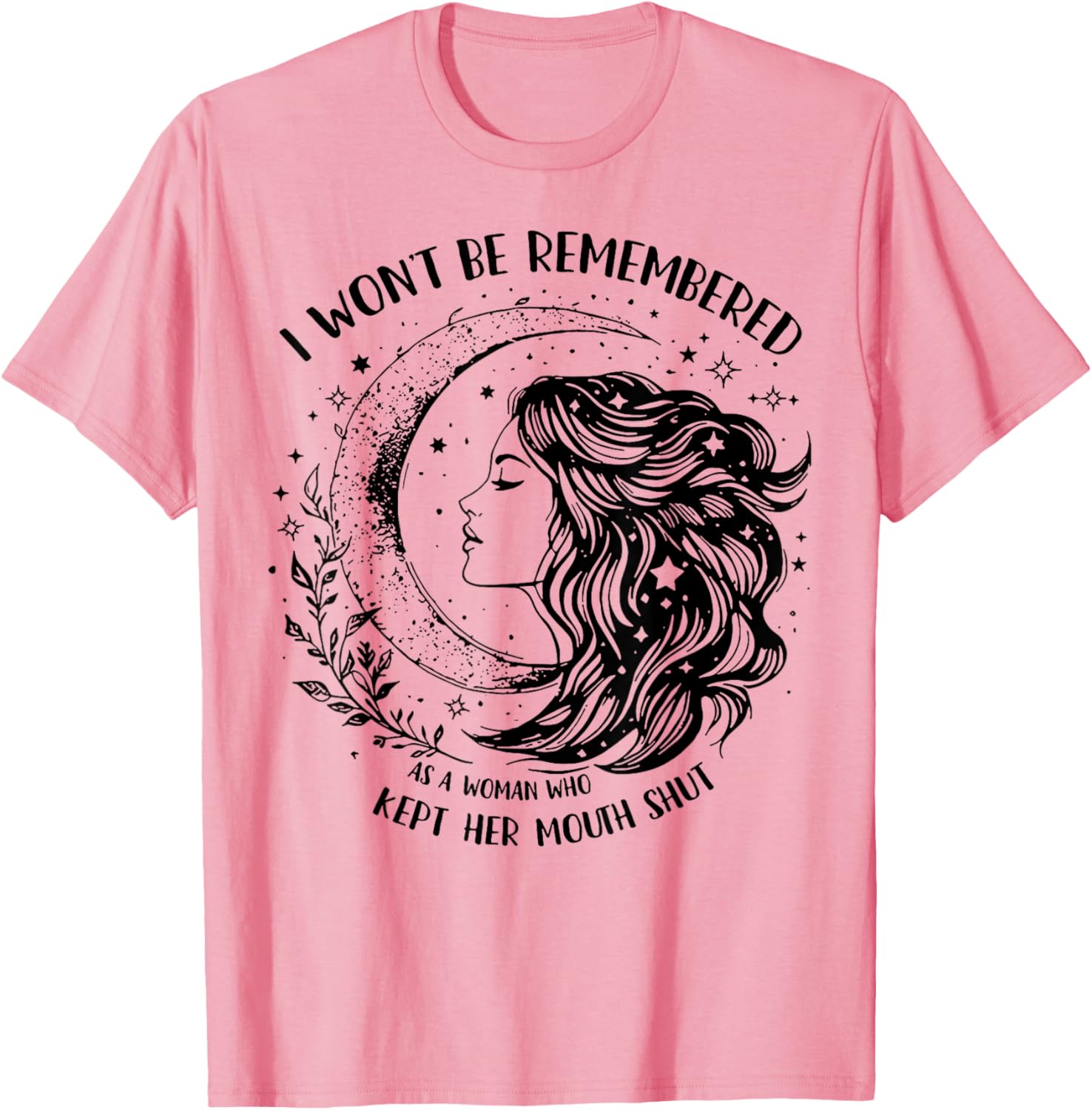 Empowerment T-Shirt: I Won't Be Remembered As A Woman Who Stayed Silent - 8