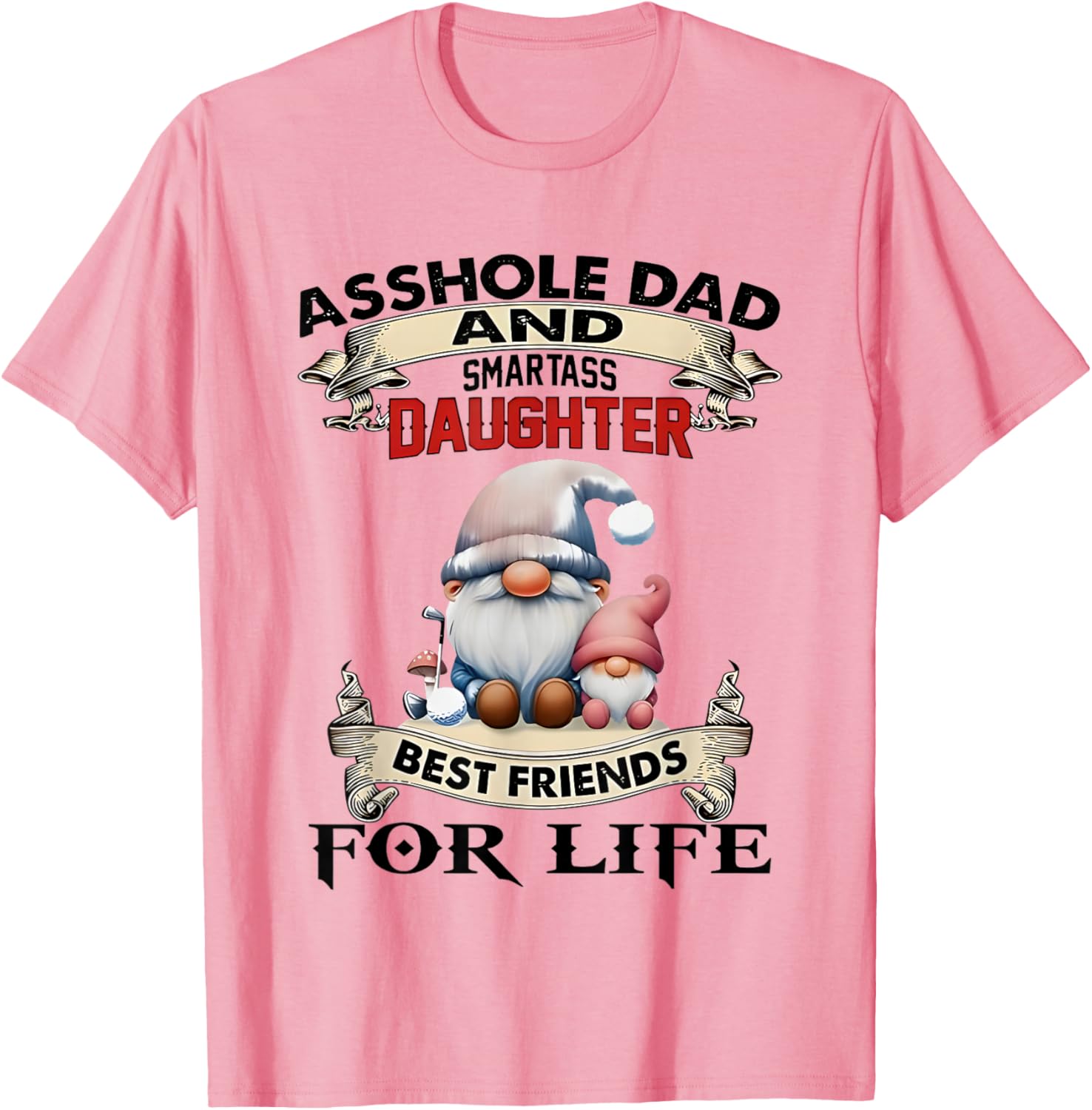 Gnome Dad and Smartass Daughter Best Friends T-Shirt for Fun Loving Pair - 8