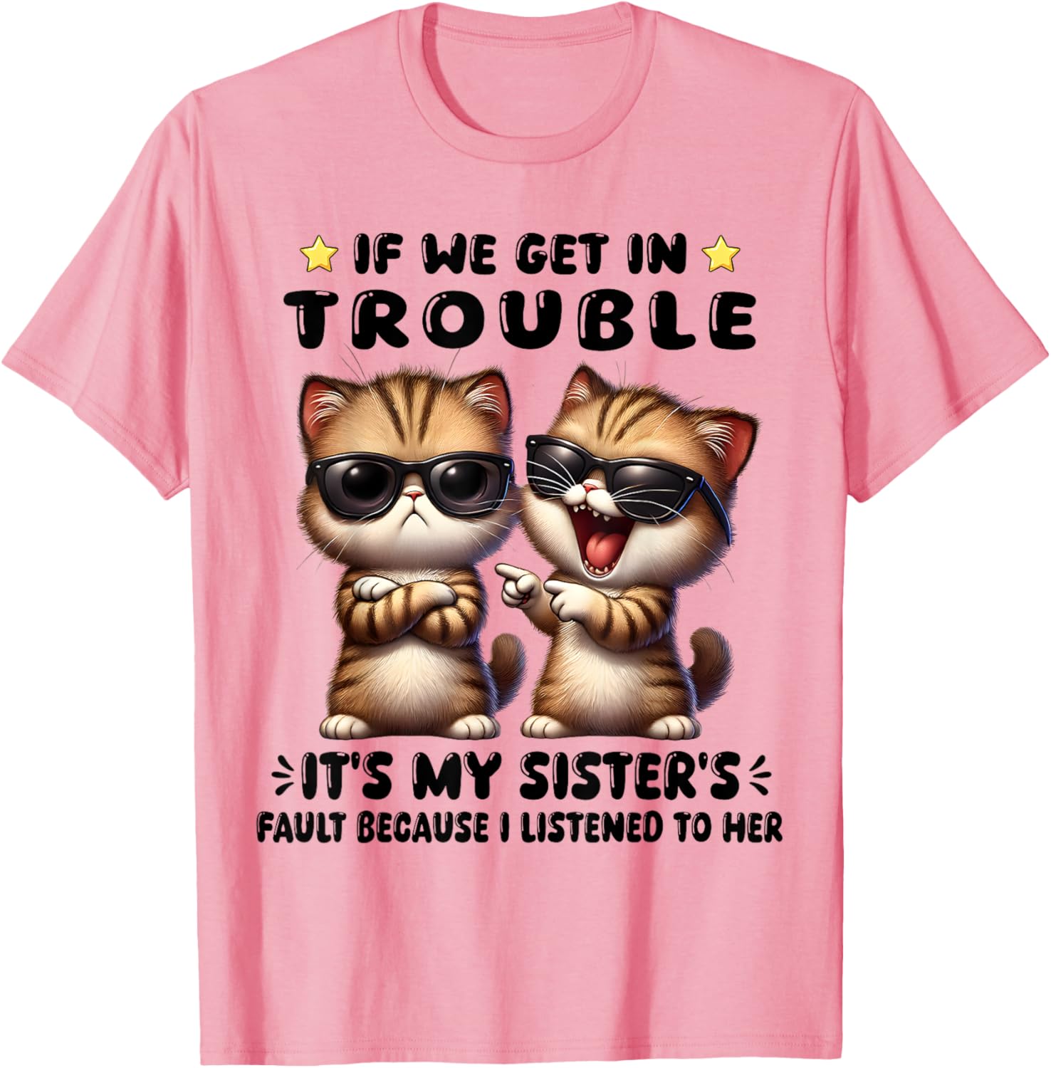 Funny Cat T-Shirt: If We Get In Trouble It's My Sister's Fault - 3