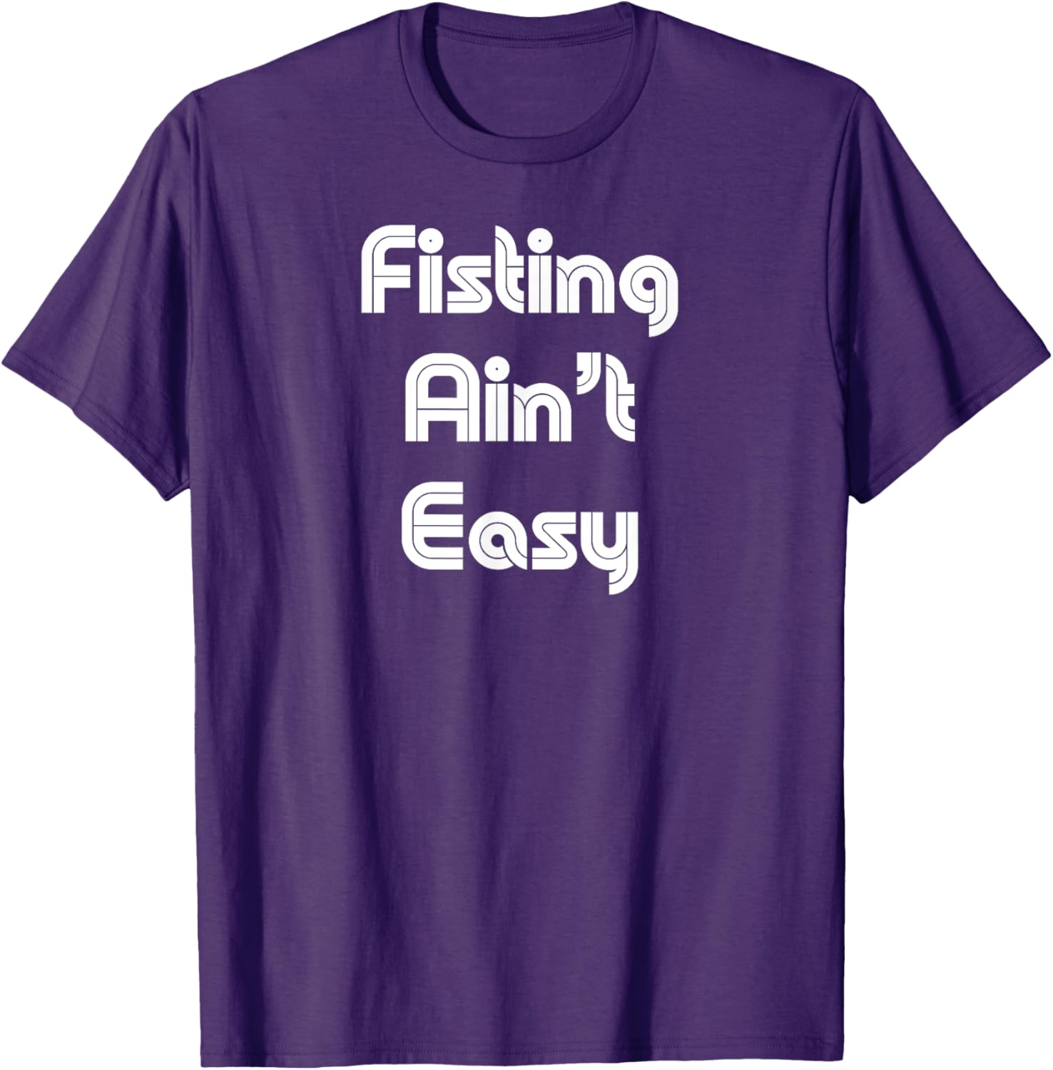 Funny Fisting Ain't Easy T-Shirt - Retro Style for Men and Women - 24