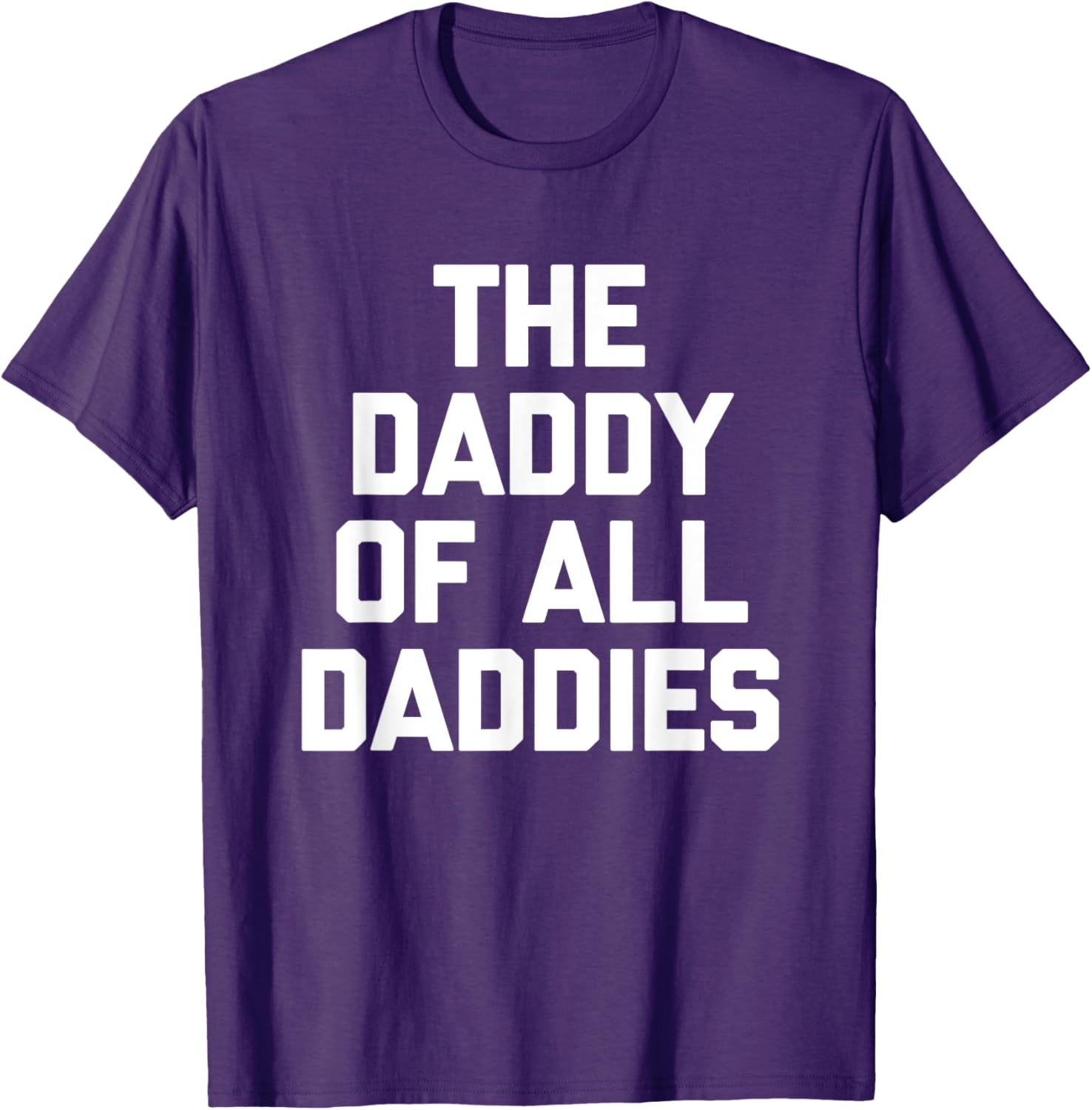 Funny Sarcastic T-Shirt for Dads - The Daddy Of All Daddies Design - 6