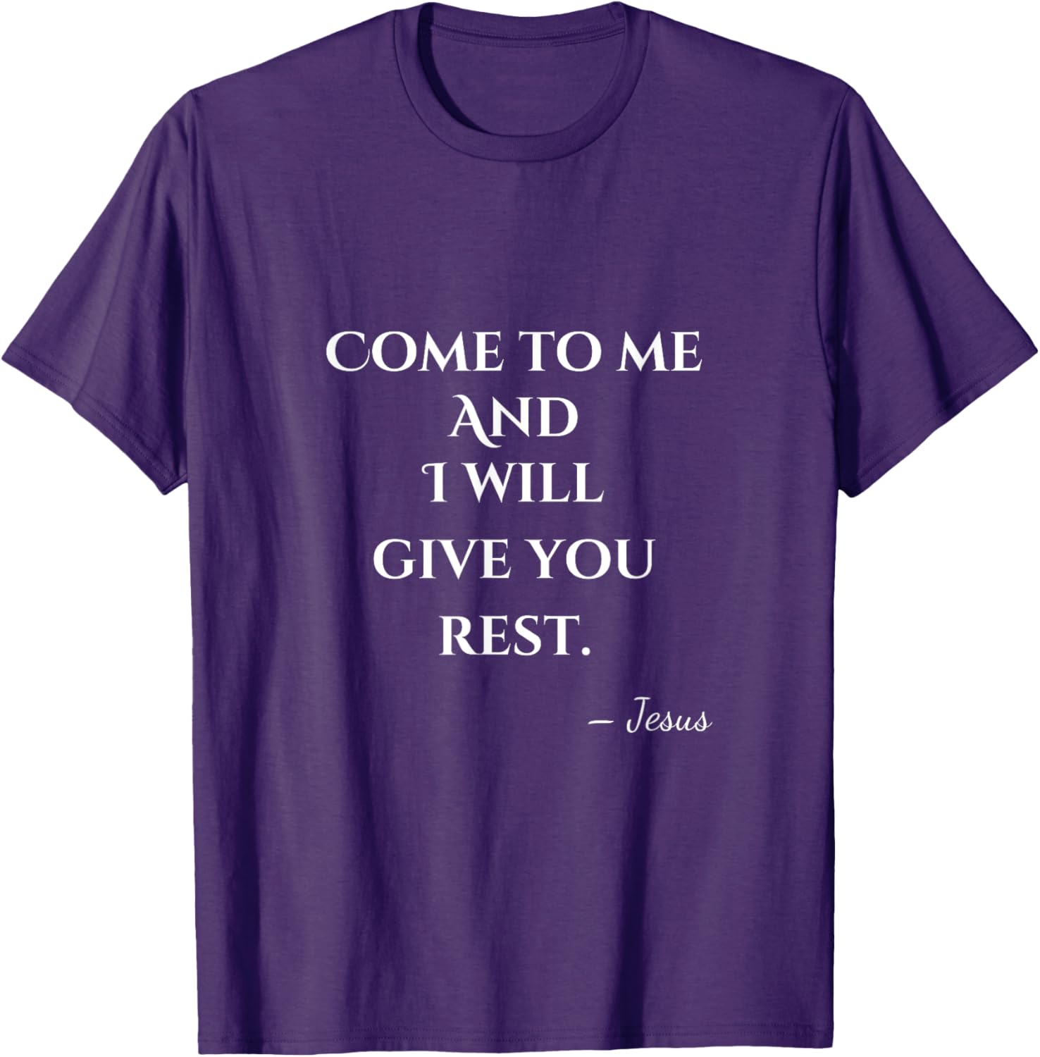 Come To Me and I Will Give You Rest T-Shirt for Comfort and Style - 13