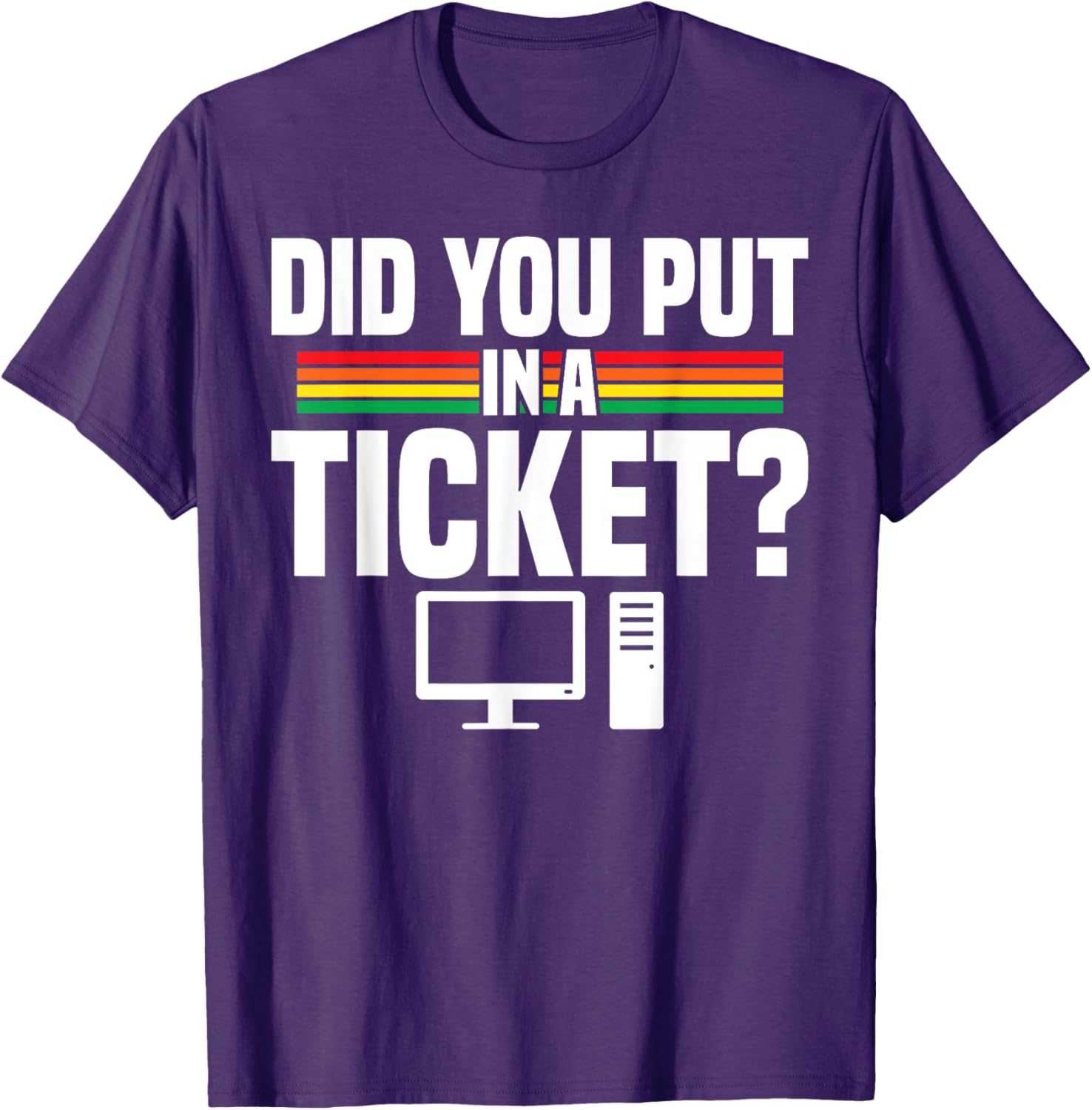 Did You Put In A Ticket Computer Support Work T-Shirt for Tech Lovers - 22