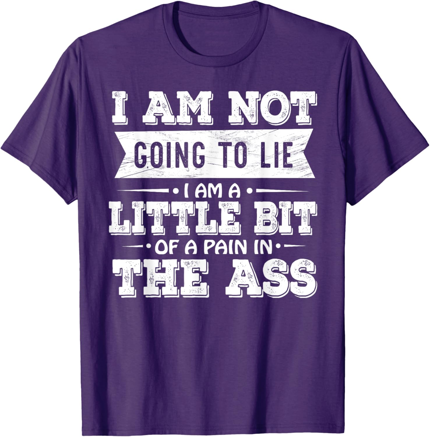 Funny I Am Not Going To Lie Pain In The Ass T-Shirt for Casual Wear - 26
