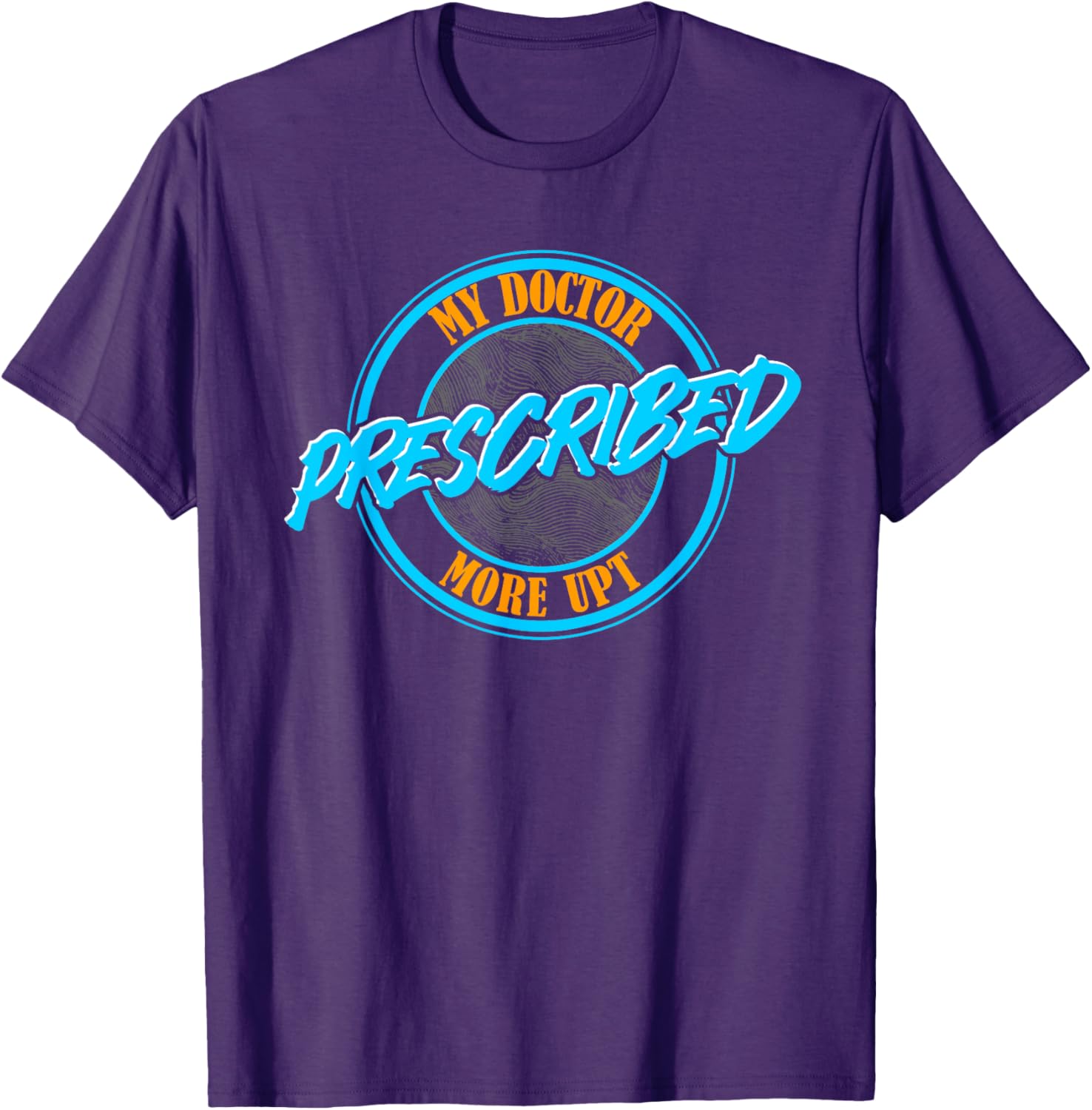 Funny Coworker Associate My Doctor Prescribed More UPT T-Shirt for Fun Wear - 5