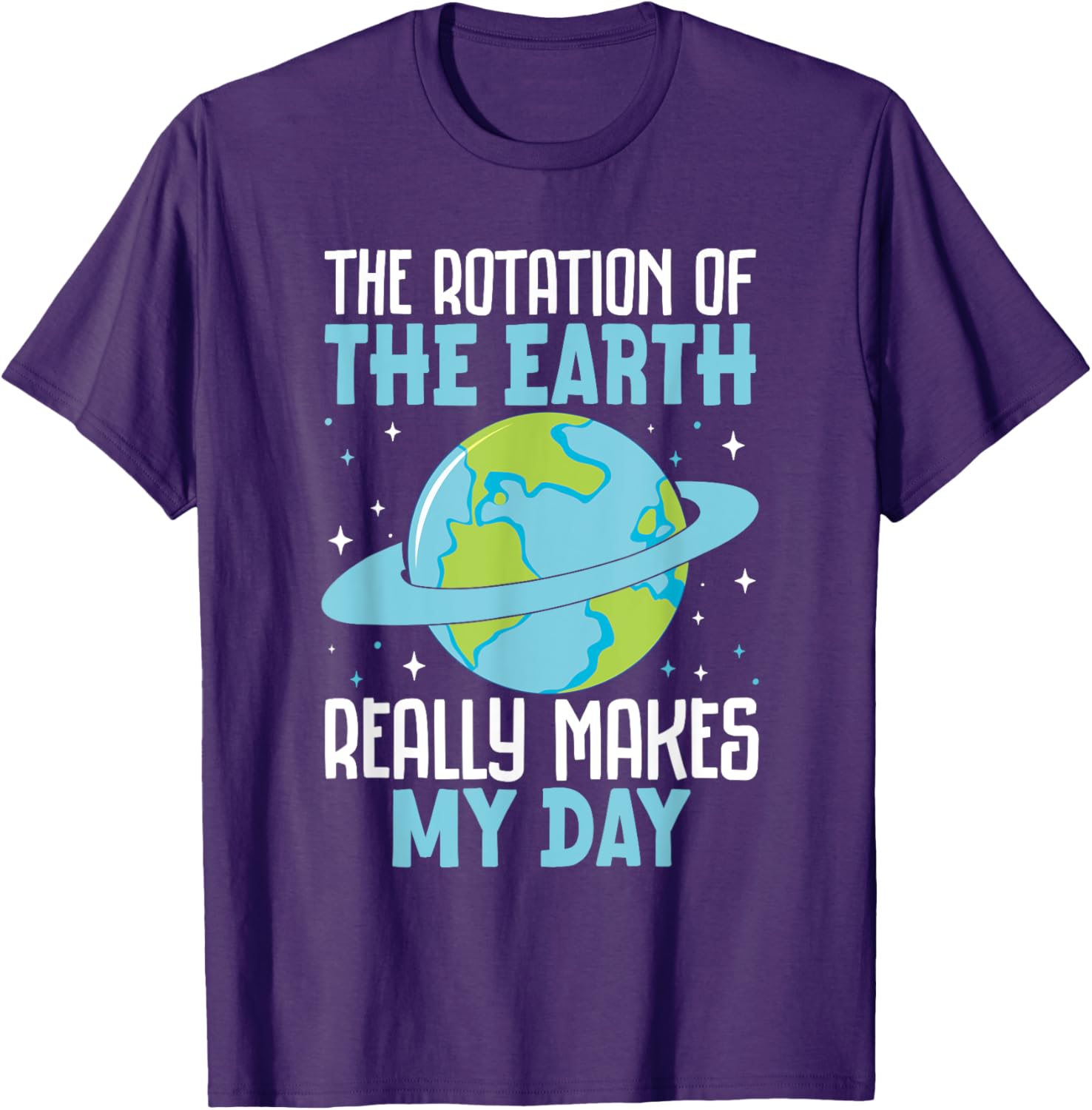 Funny Science Humor T-Shirt Earth Rotation Makes My Day - Great Gift! - 17