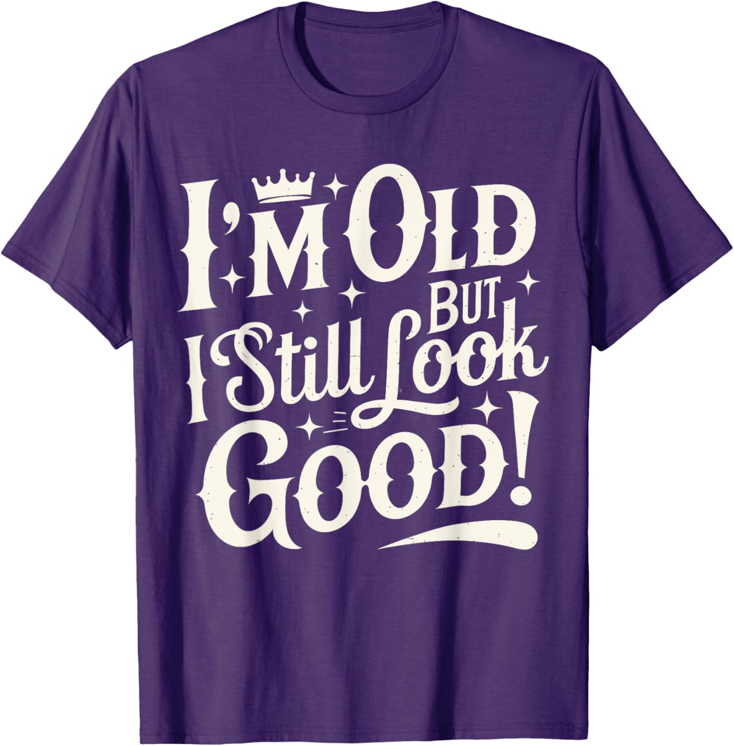 Funny Cool Father's Day T-Shirt I Am Old But I Still Look Good - 12