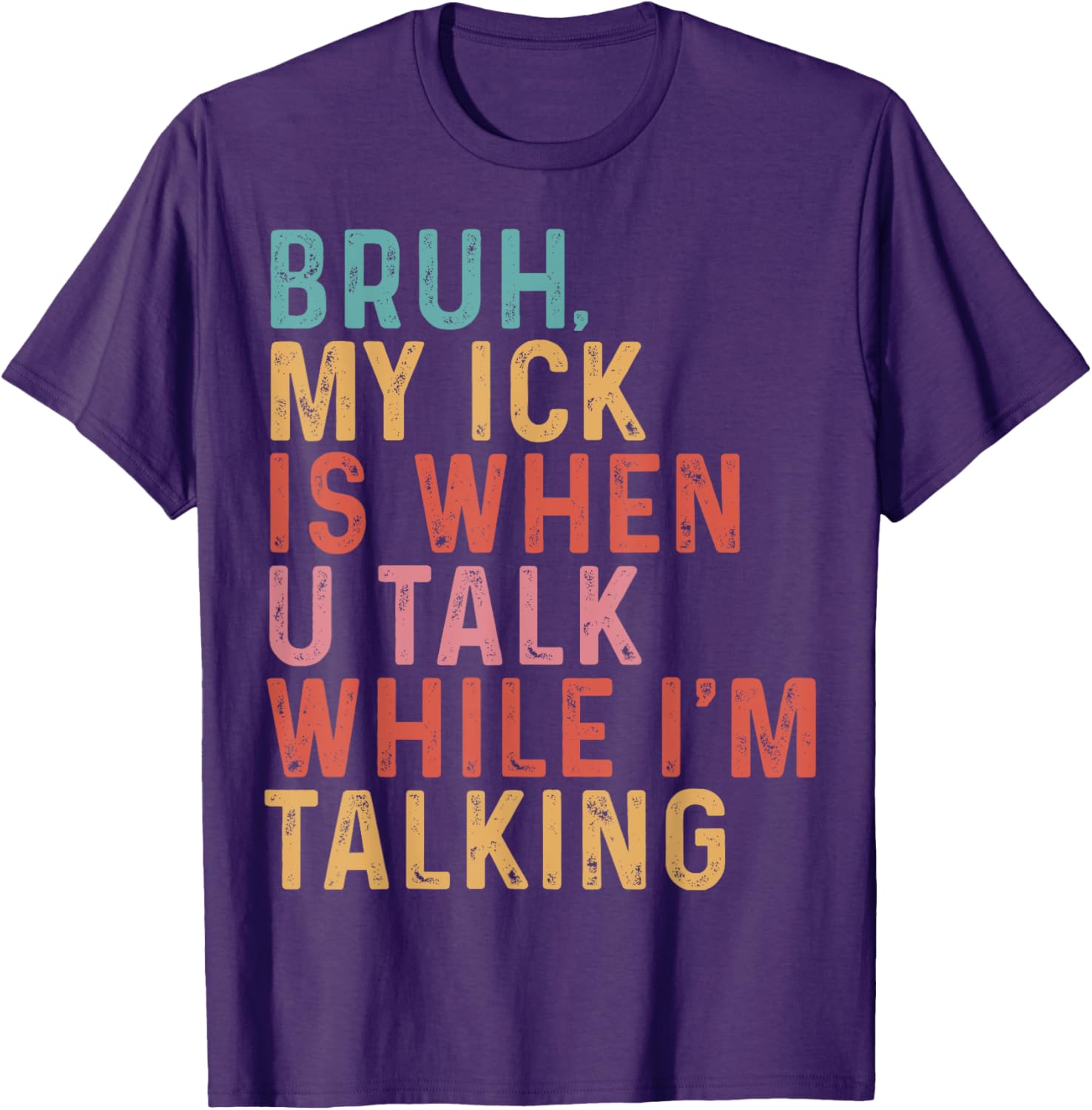 Funny Teacher T-Shirt Bruh My Ick Is When You Talk While I’m Talking - 7