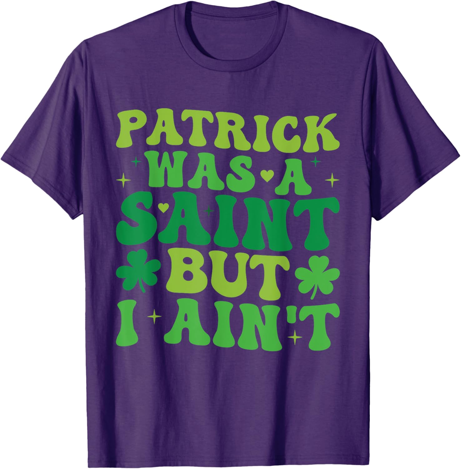 Funny Patrick Was A Saint But I Ain't St Patrick's Day T-Shirt for Fun - 22