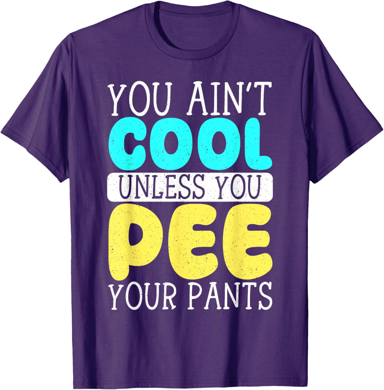 Funny You Ain't Cool Unless You Pee Your Pants T-Shirt for Casual Wear - 8