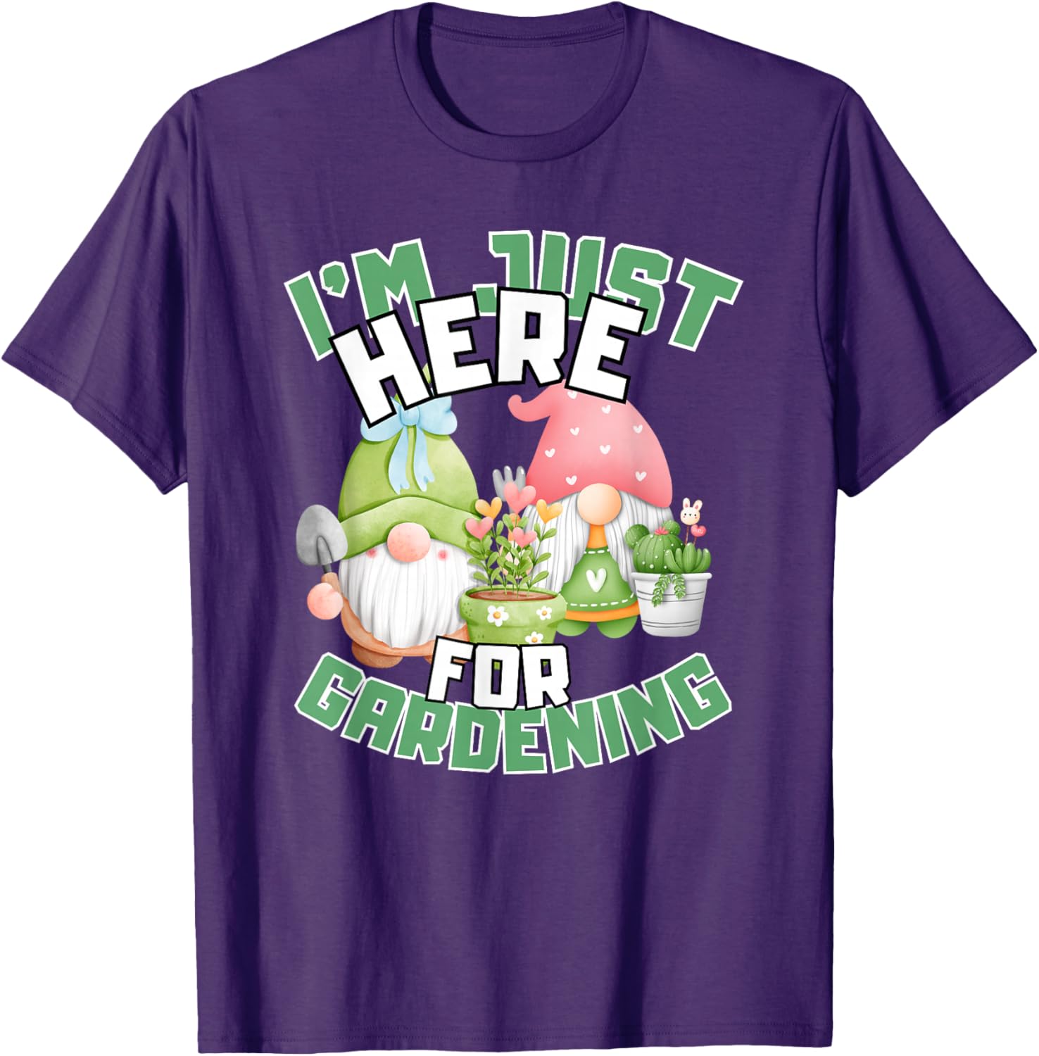 Funny Gardening Lover T-Shirt I'm Just Here For Gardening Gift Idea - 13