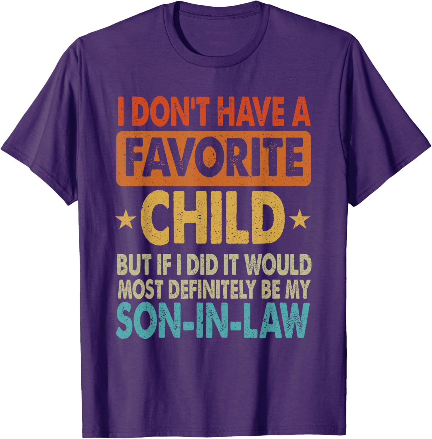 Funny Son-In-Law T-Shirt - I Don't Have A Favorite Child Design - 11