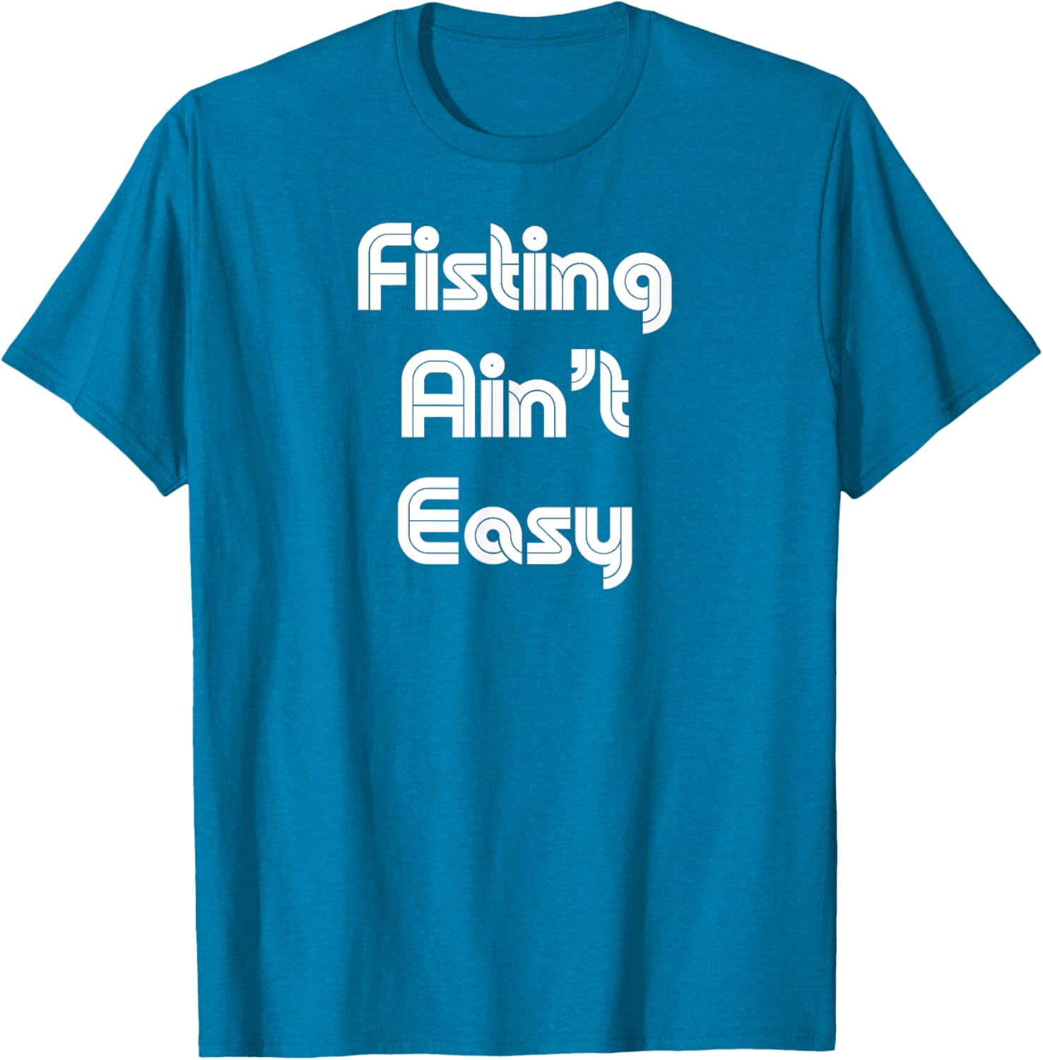 Funny Fisting Ain't Easy T-Shirt - Retro Style for Men and Women - 14