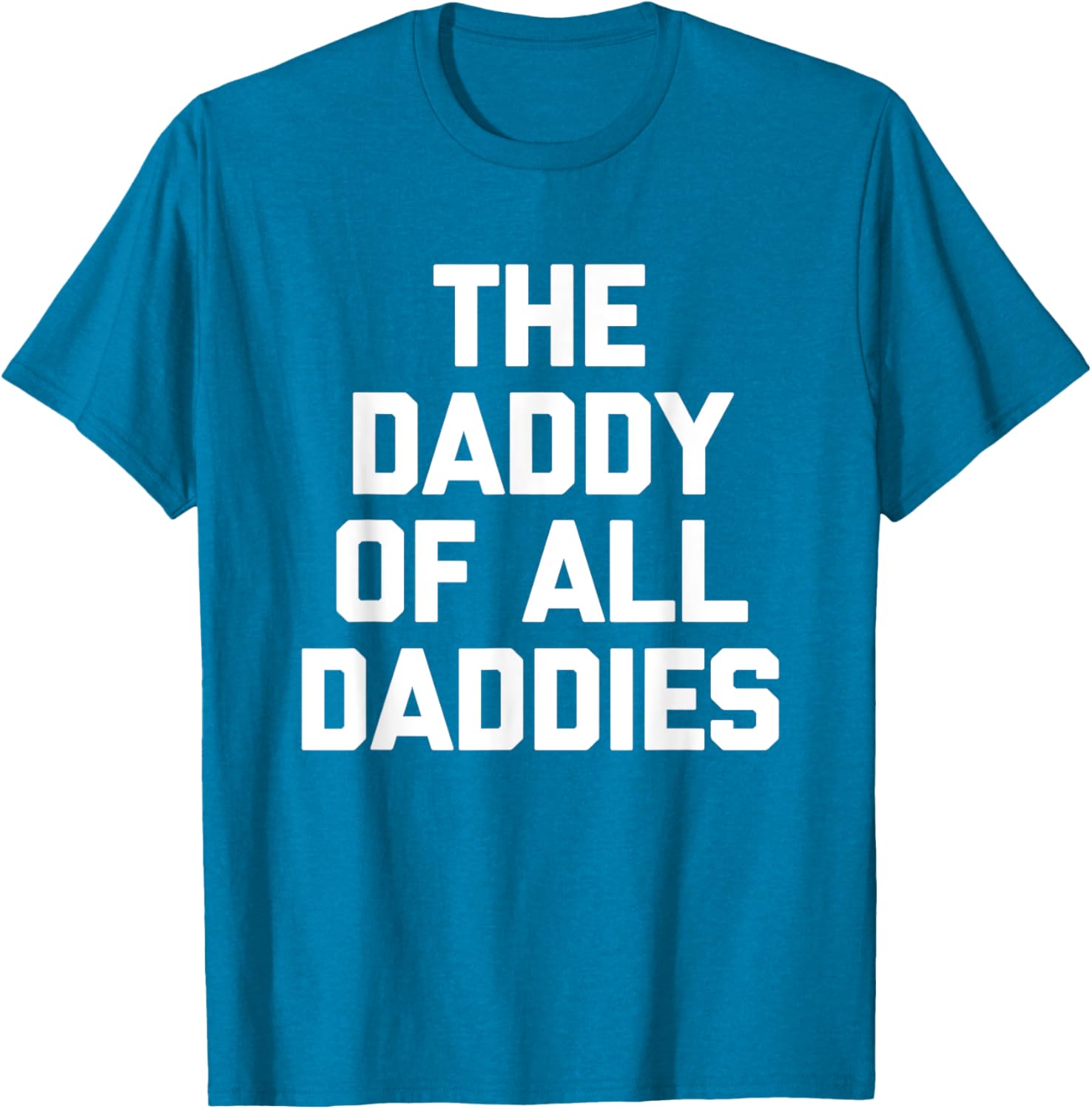 Funny Sarcastic T-Shirt for Dads - The Daddy Of All Daddies Design - 16