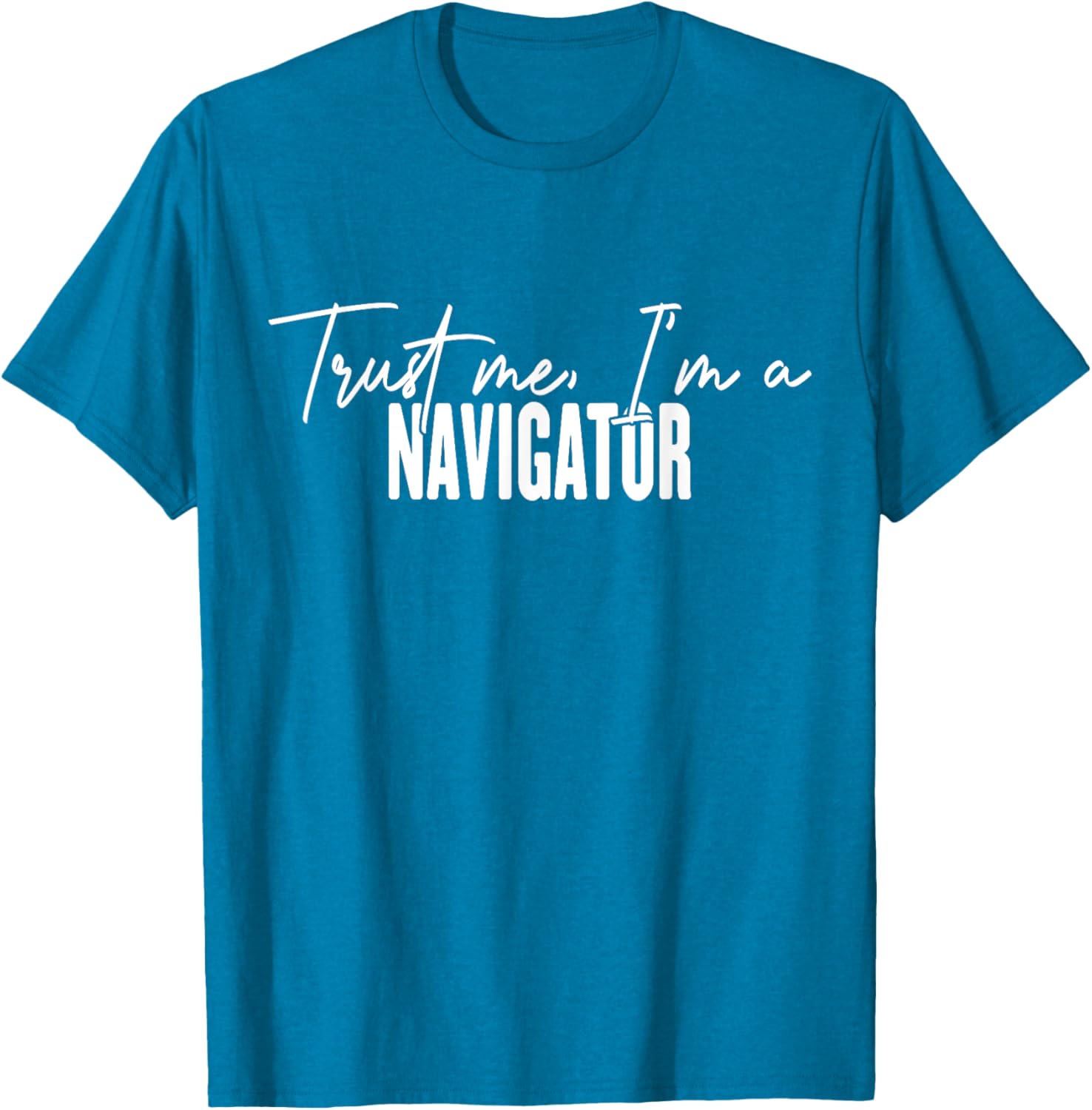 Funny Navigator Gifts Trust Me I'm a Navigator T-Shirt for Adventurers - 19