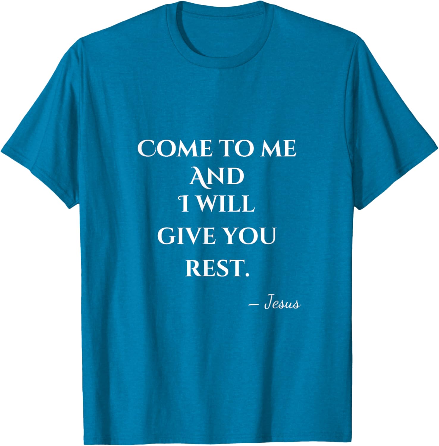 Come To Me and I Will Give You Rest T-Shirt for Comfort and Style - 24
