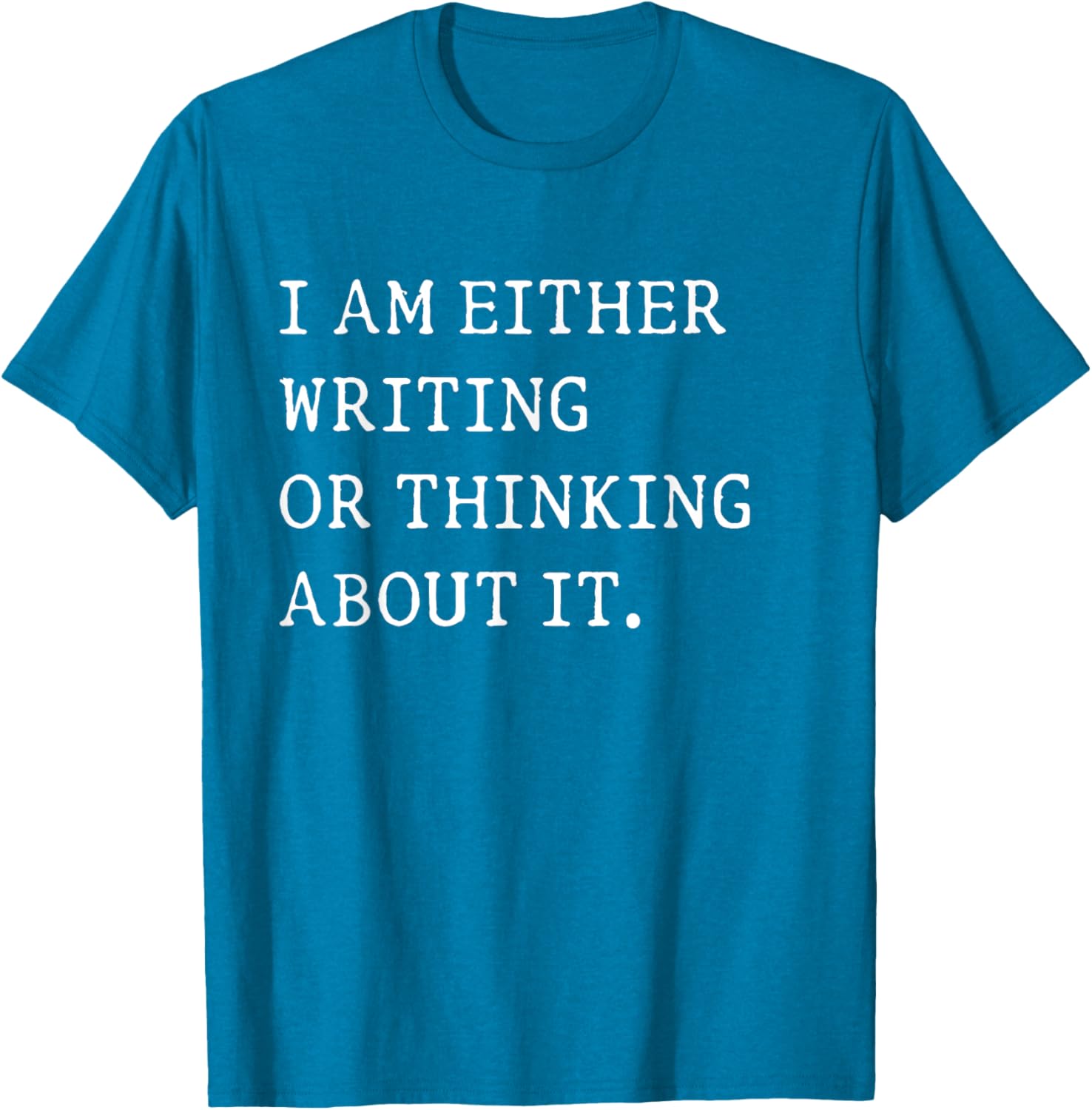 Funny Writer Author T-Shirt I Am Either Writing or Thinking About It - 10