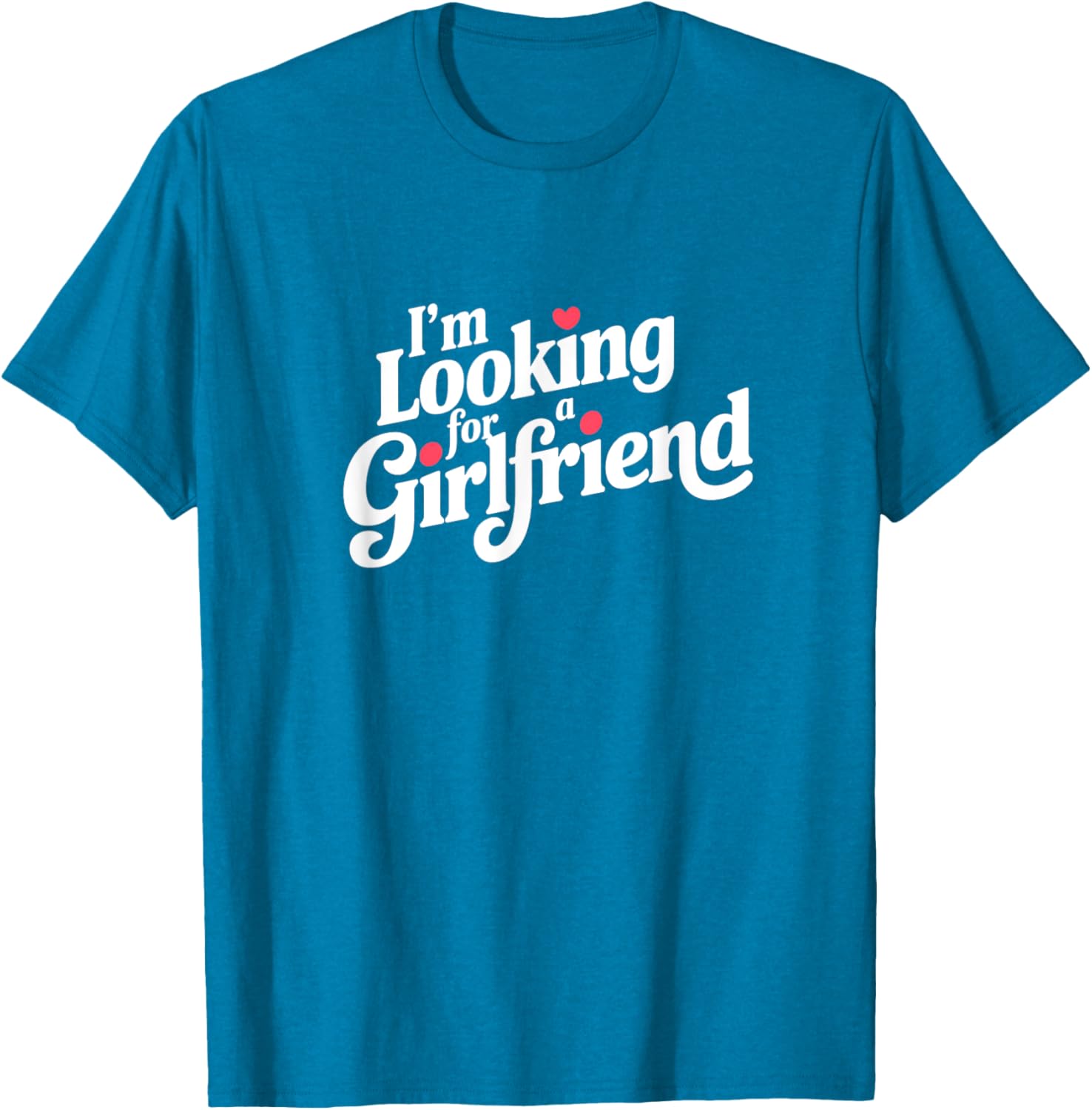 Funny I Am Looking for a Girlfriend T-Shirt for Men and Boys - 13