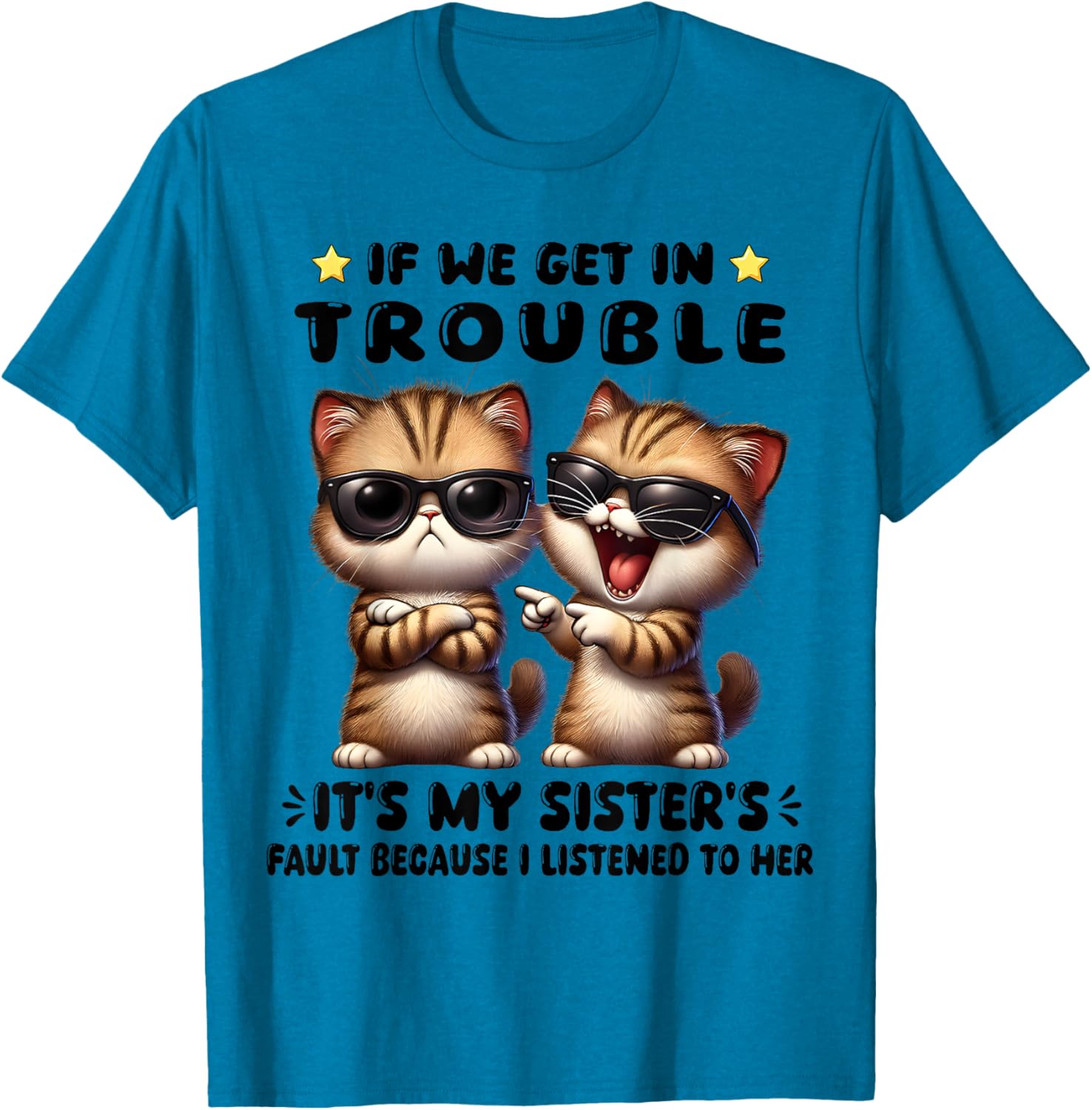 Funny Cat T-Shirt: If We Get In Trouble It's My Sister's Fault - 14
