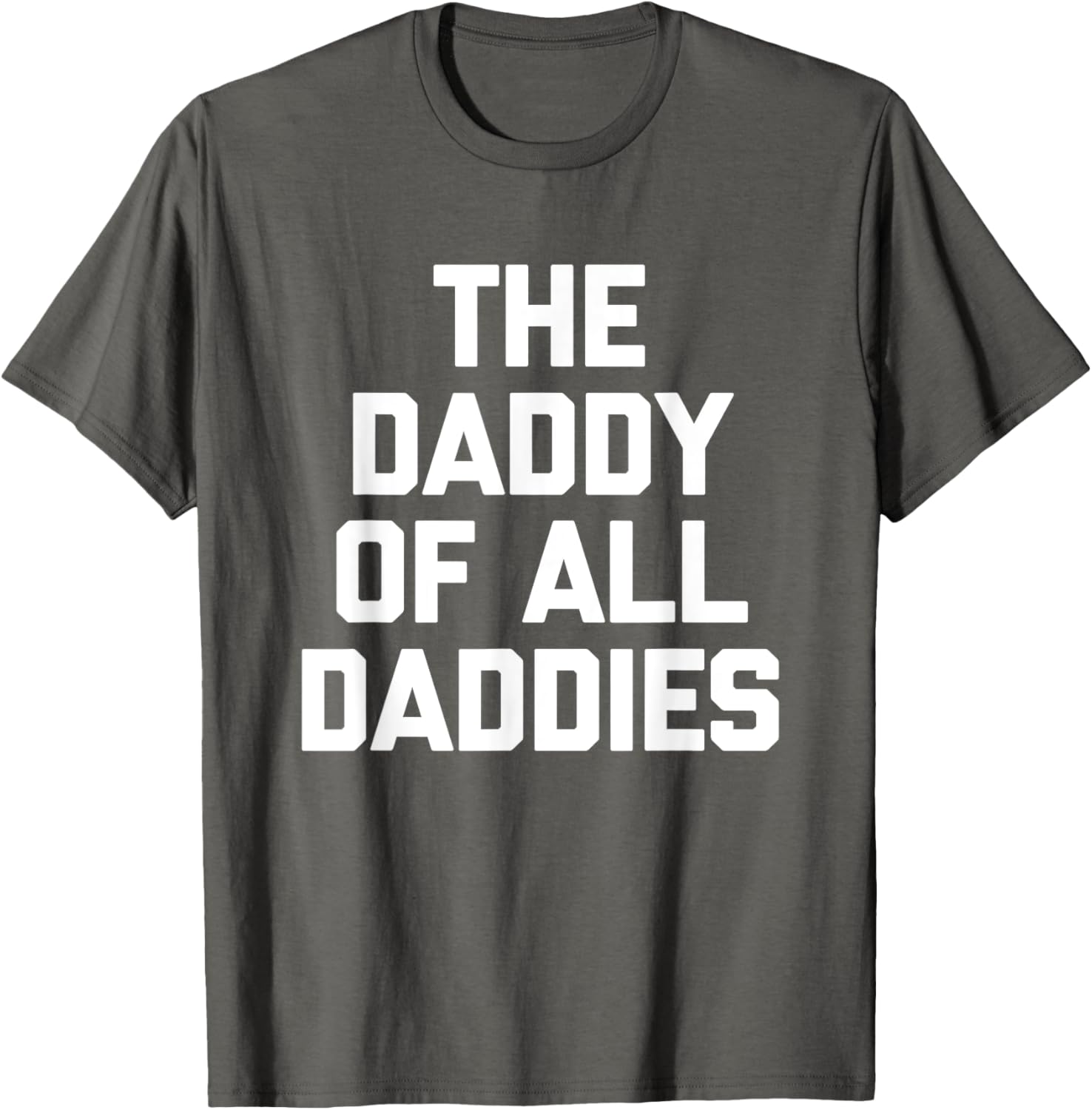 Funny Sarcastic T-Shirt for Dads - The Daddy Of All Daddies Design - 7