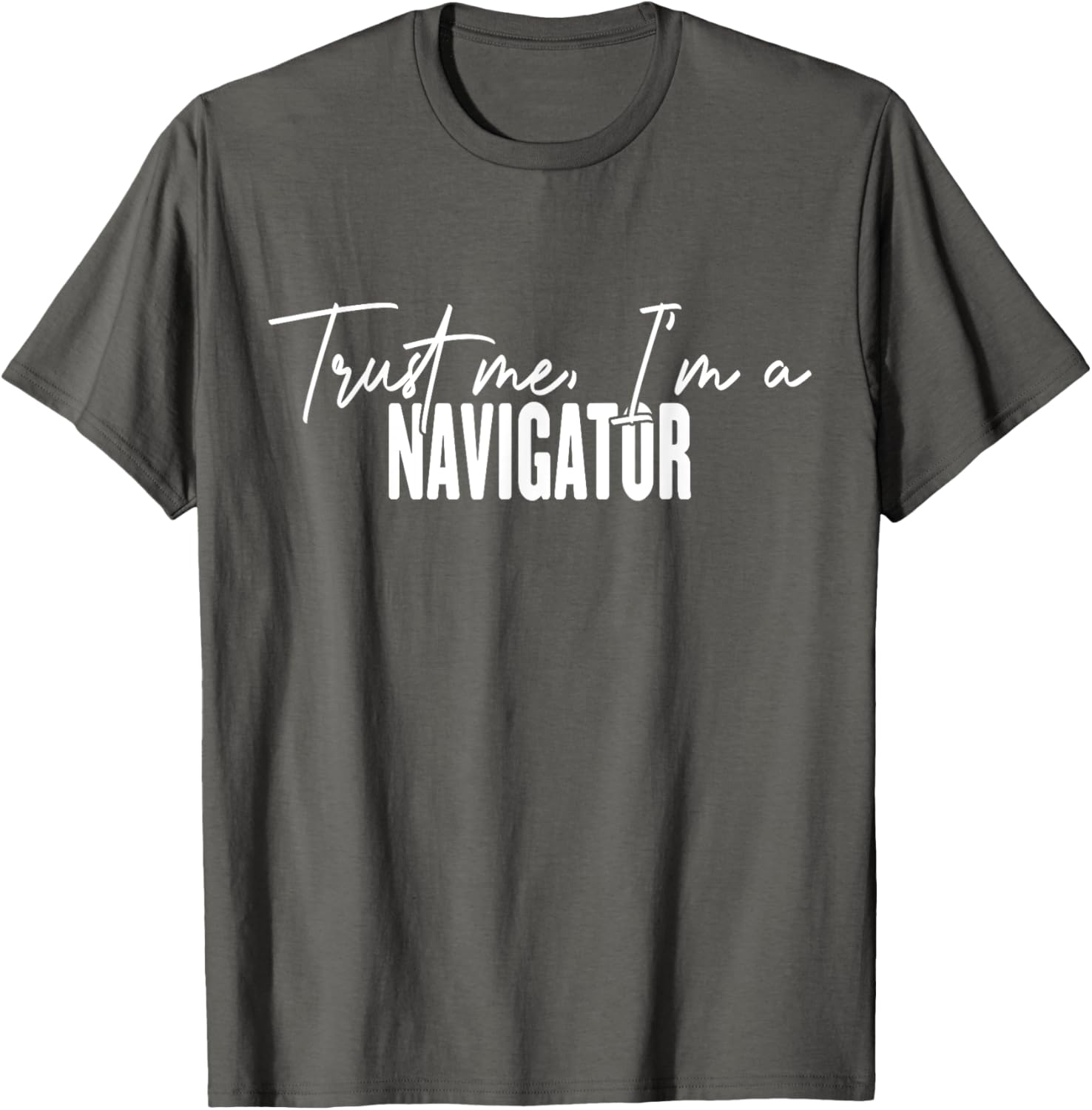 Funny Navigator Gifts Trust Me I'm a Navigator T-Shirt for Adventurers - 26