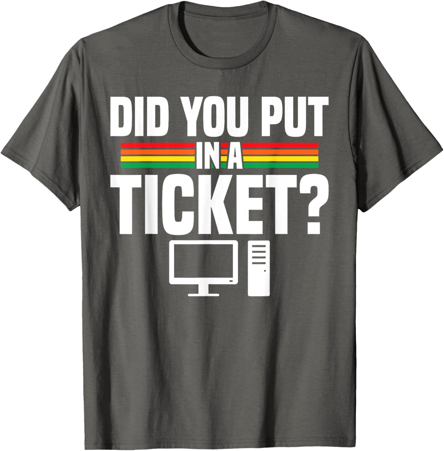 Did You Put In A Ticket Computer Support Work T-Shirt for Tech Lovers - 18
