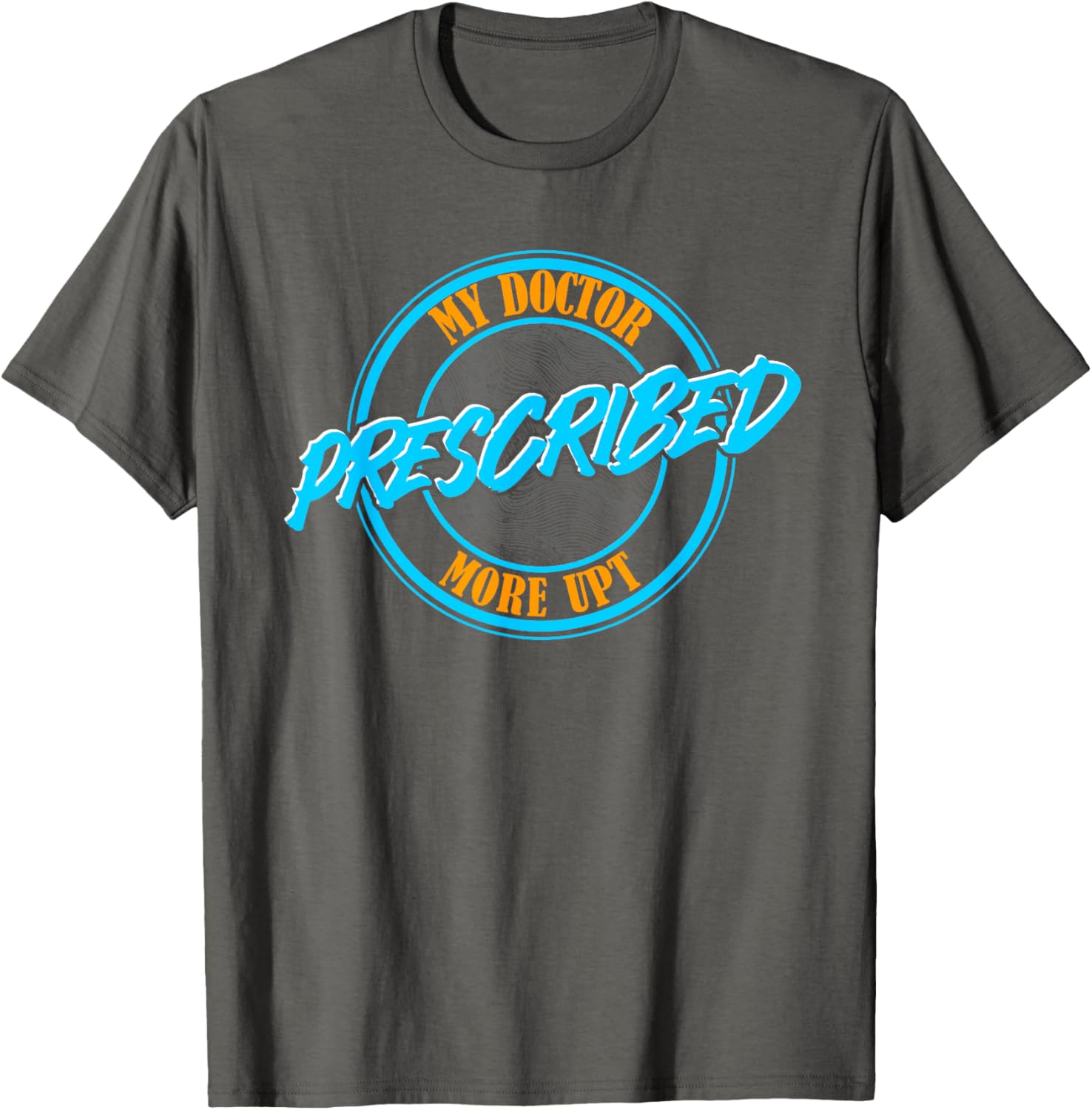 Funny Coworker Associate My Doctor Prescribed More UPT T-Shirt for Fun Wear - 21