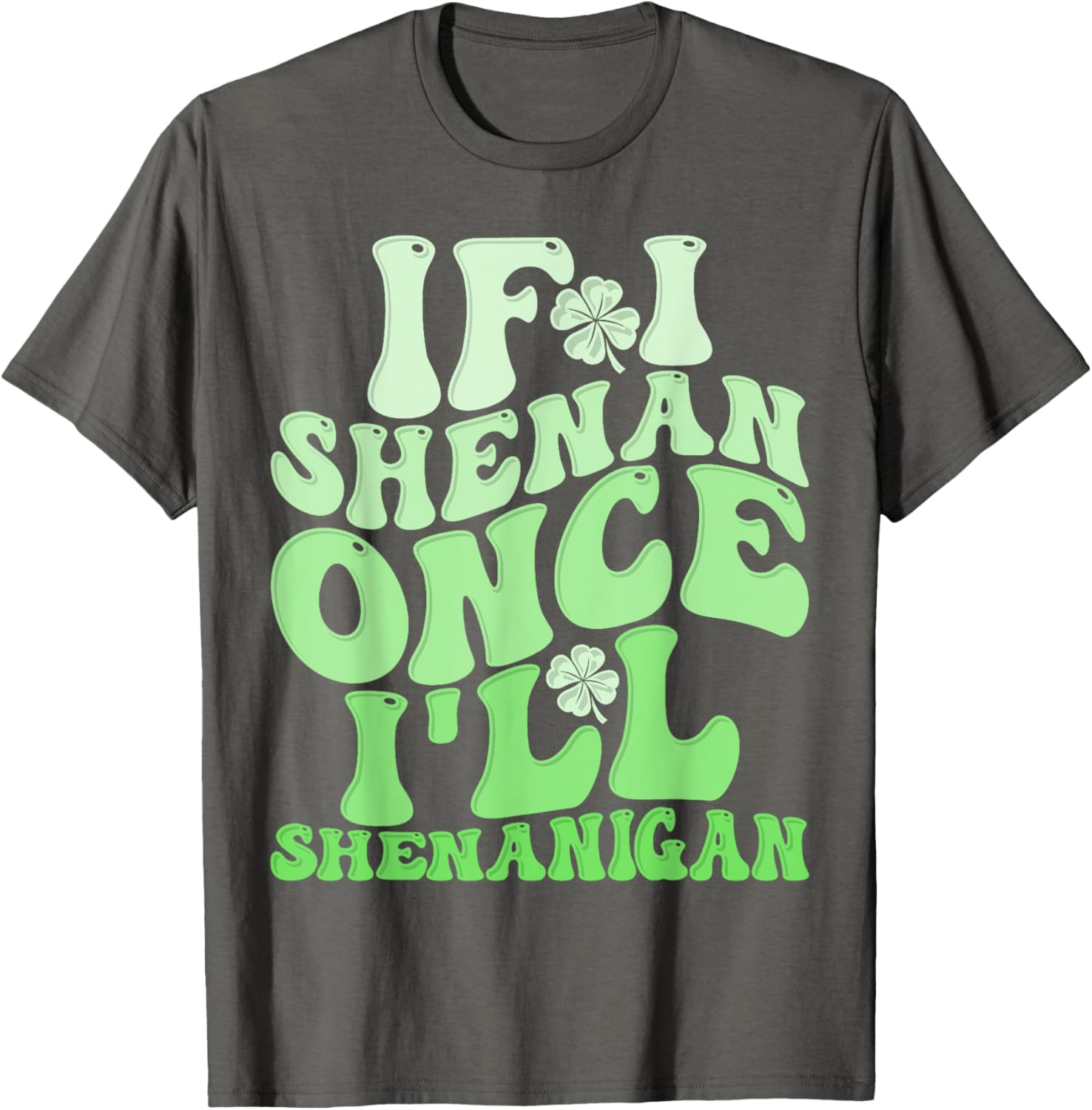 Groovy St Patricks Day T-Shirt If I Shenan Once I'll Shenanigan Fun Apparel - 11