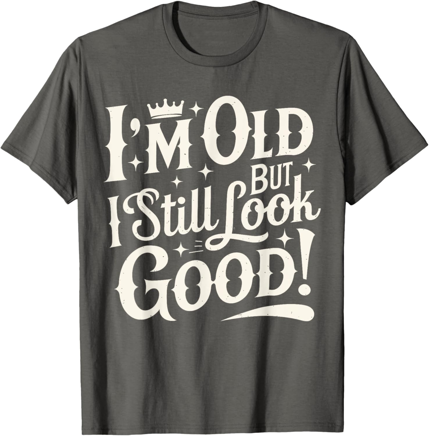 Funny Cool Father's Day T-Shirt I Am Old But I Still Look Good - 6