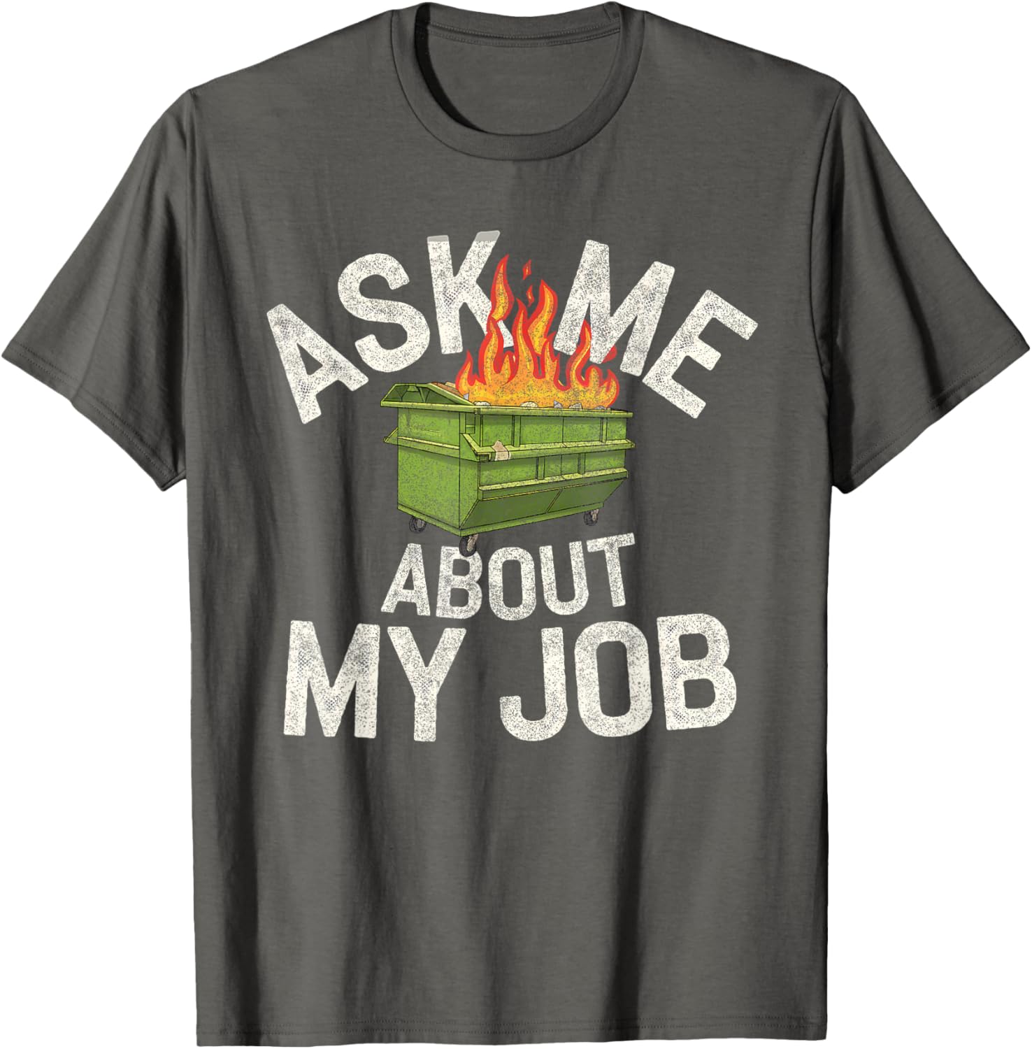 Funny Ask Me About My Job Dumpster Fire T-Shirt for Work Humor Lovers - 7