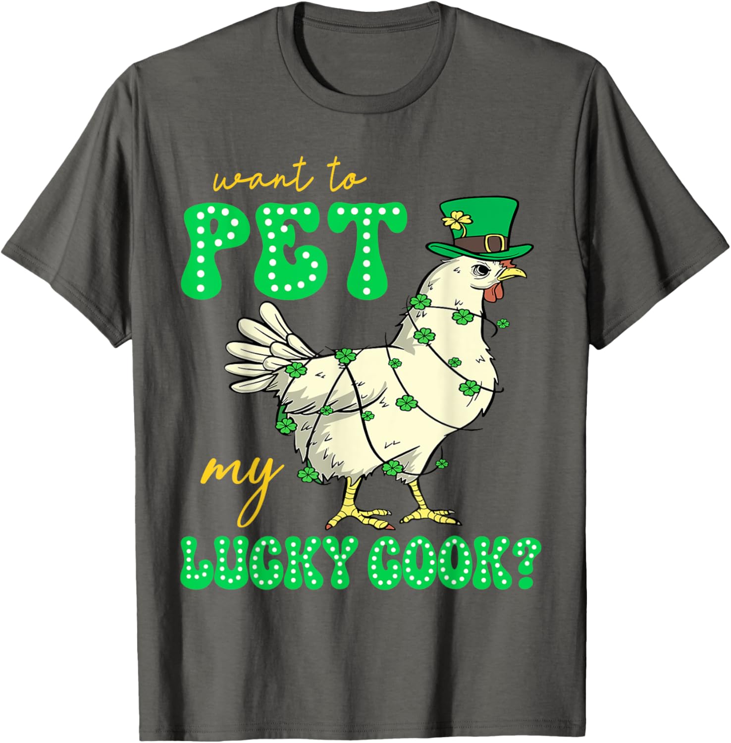 Funny St Patrick's Day Chicken T-Shirt Want To Pet My Lucky Cock - 1