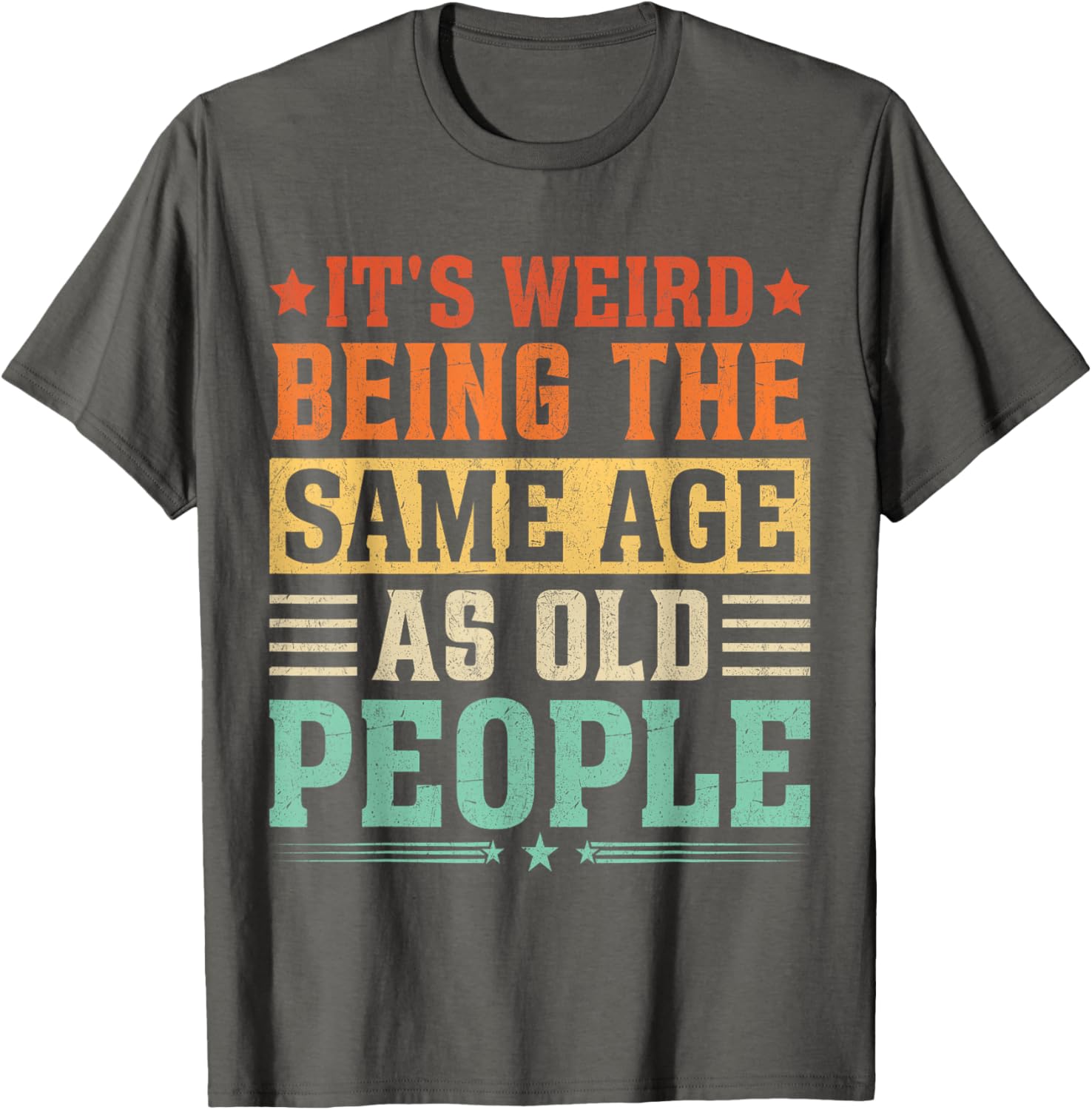 Funny Vintage T-Shirt It's Weird Being The Same Age As Old People - 4