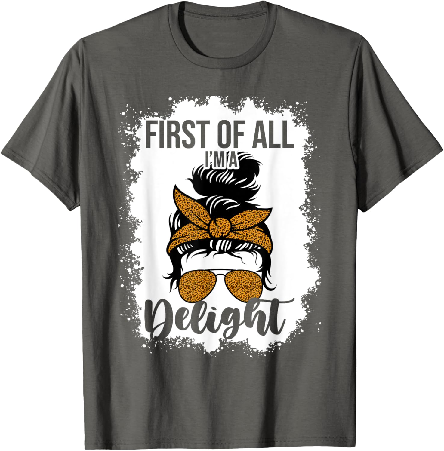 Funny Messy Bun Mom T-Shirt First Of All I'm A Delight Clothing Gift - 9