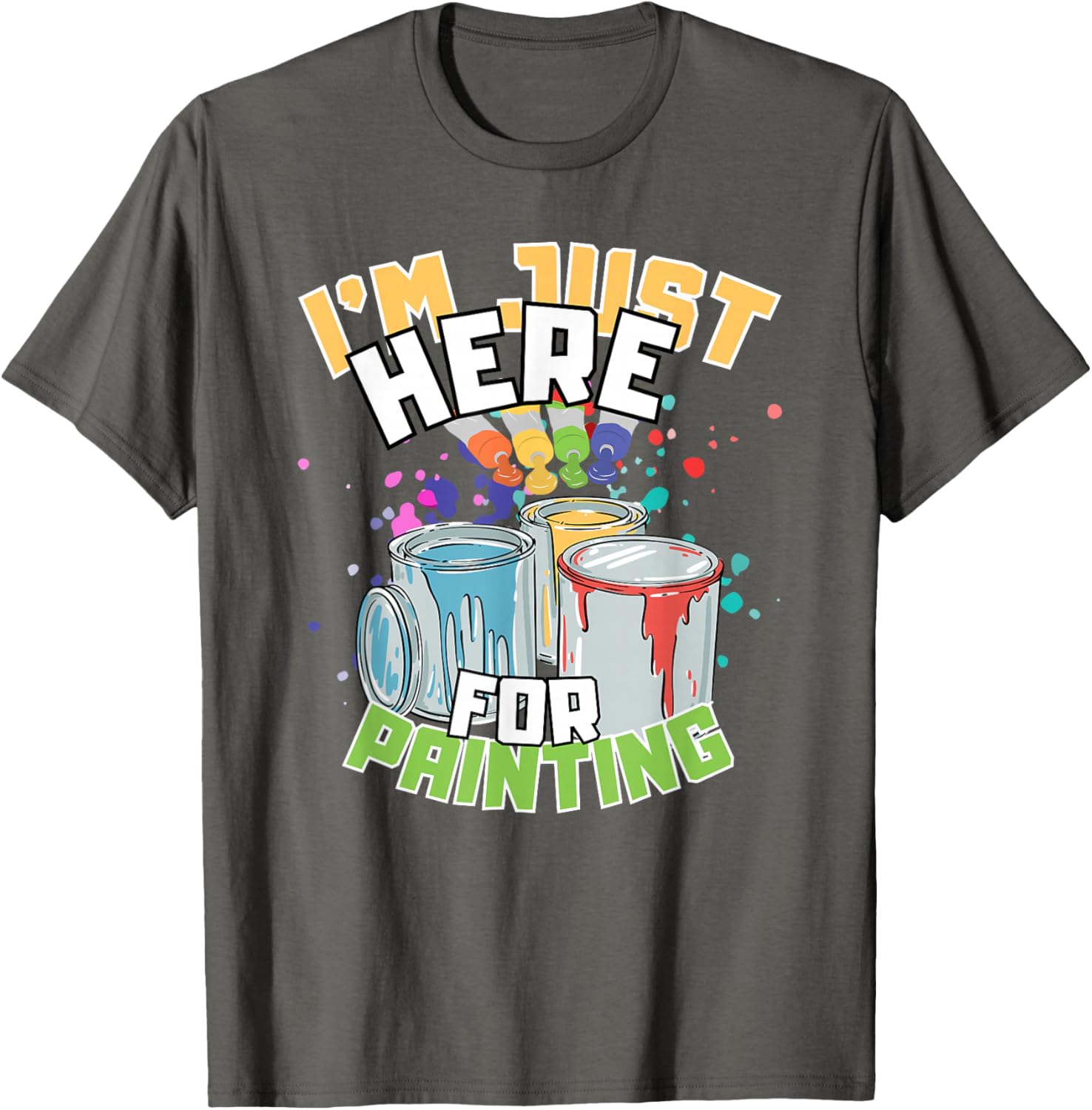 Funny Painting Lover T-Shirt I'm Just Here for Painting Apparel - 3