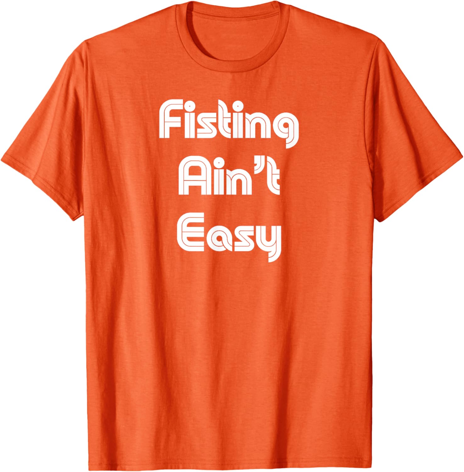 Funny Fisting Ain't Easy T-Shirt - Retro Style for Men and Women - 3
