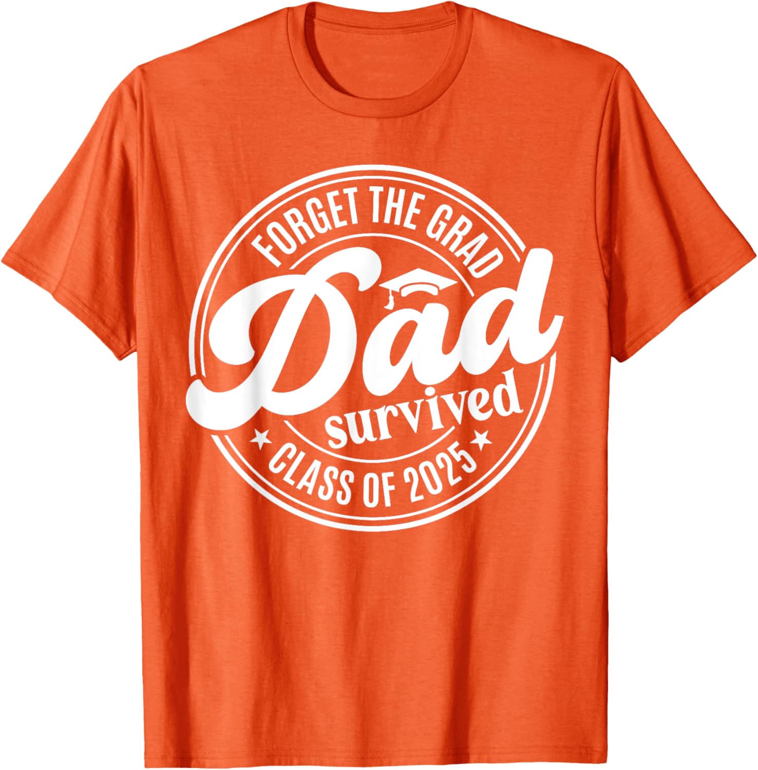 Forget the Grad Dad Survived Class of 2025 Funny Senior Graduation T-Shirt - 12