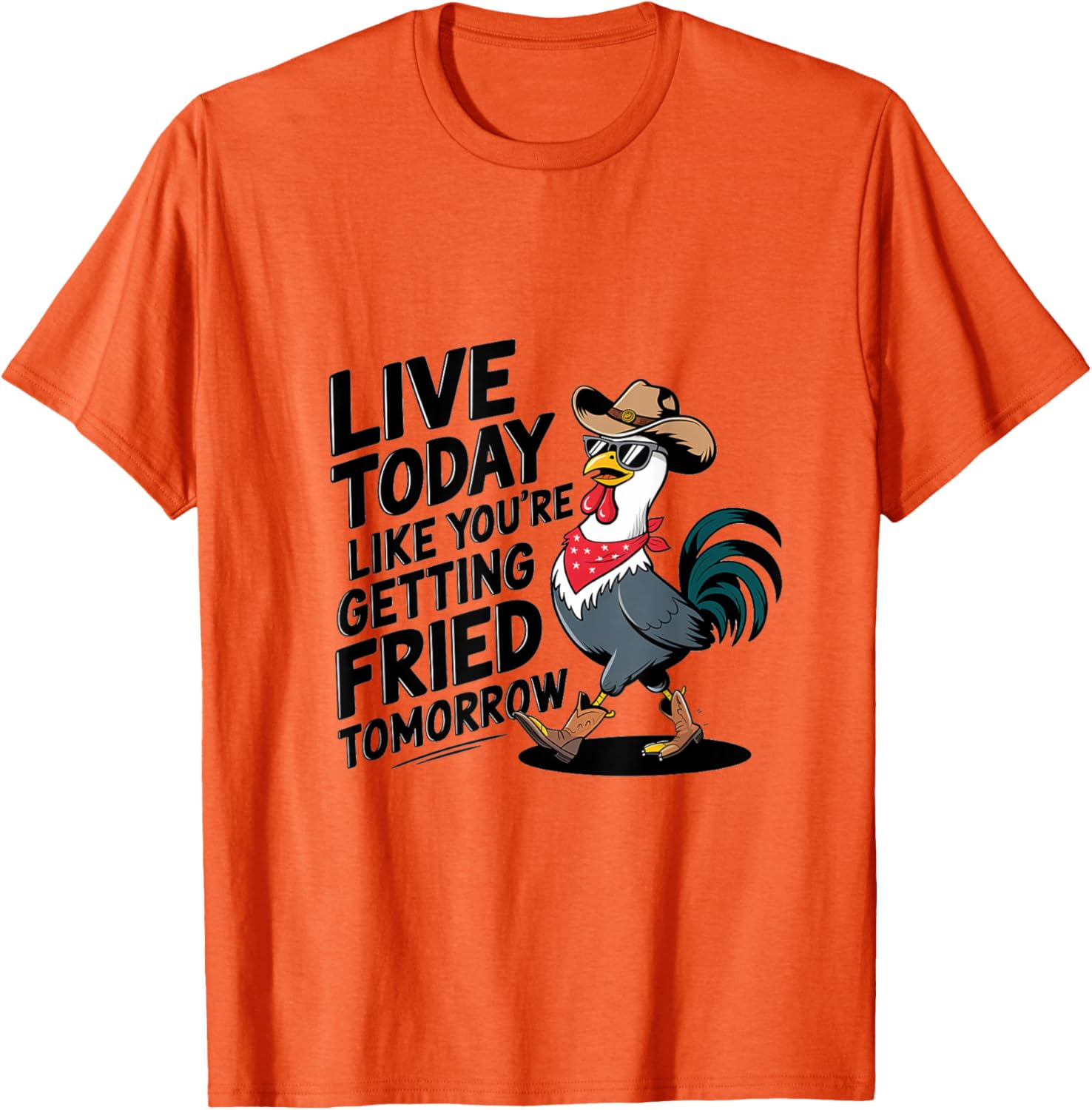 Funny Chicken T-Shirt Live Today Like You're Getting Fried Tomorrow - 12