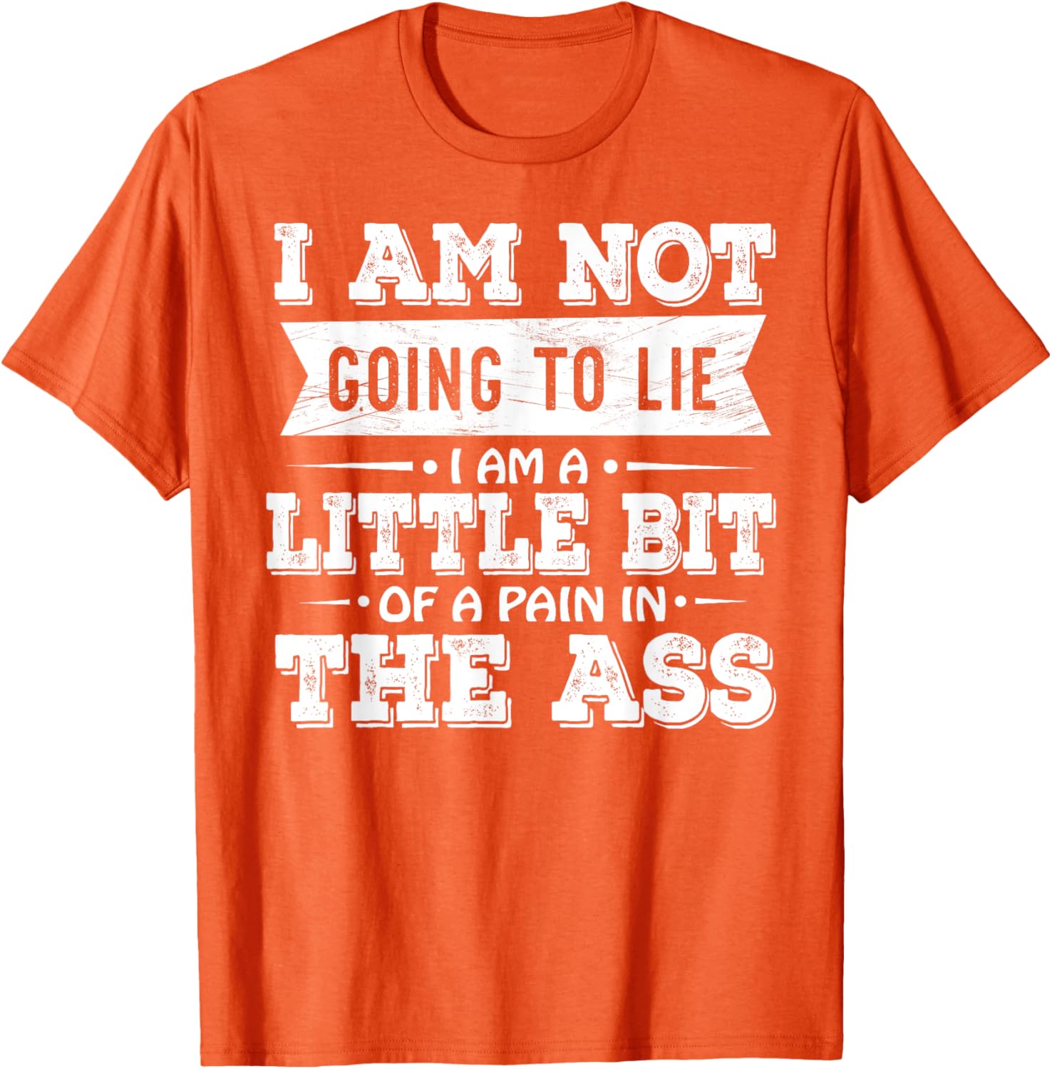 Funny I Am Not Going To Lie Pain In The Ass T-Shirt for Casual Wear - 15