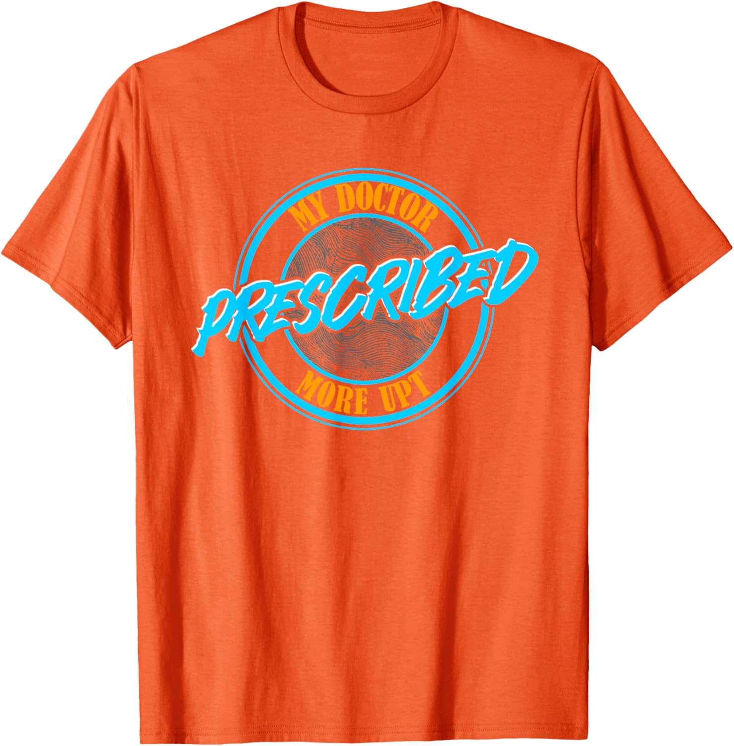 Funny Coworker Associate My Doctor Prescribed More UPT T-Shirt for Fun Wear - 7
