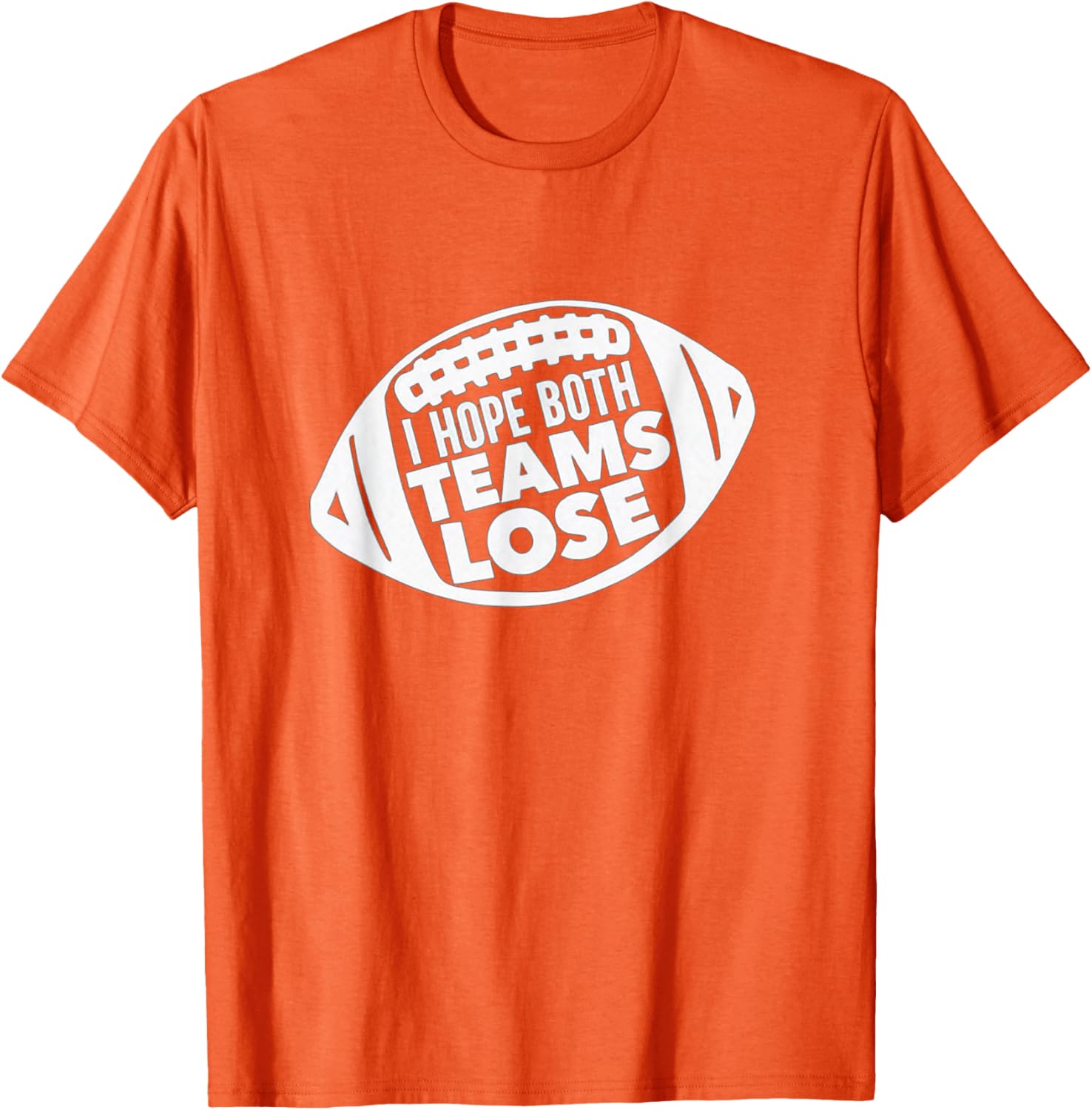 Funny I Hope Both Teams Lose Football T-Shirt for Men and Women - 8
