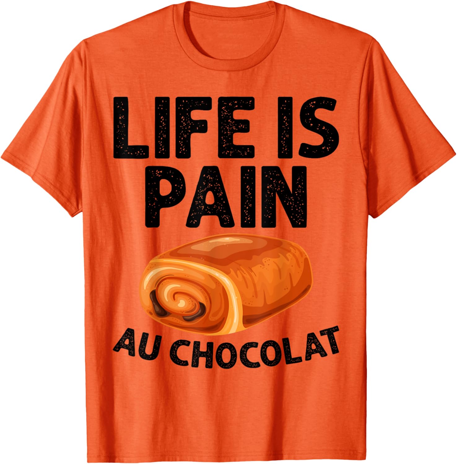 Funny Life Is Pain Au Chocolat T-Shirt for Food Lovers and Humor Fans - 5