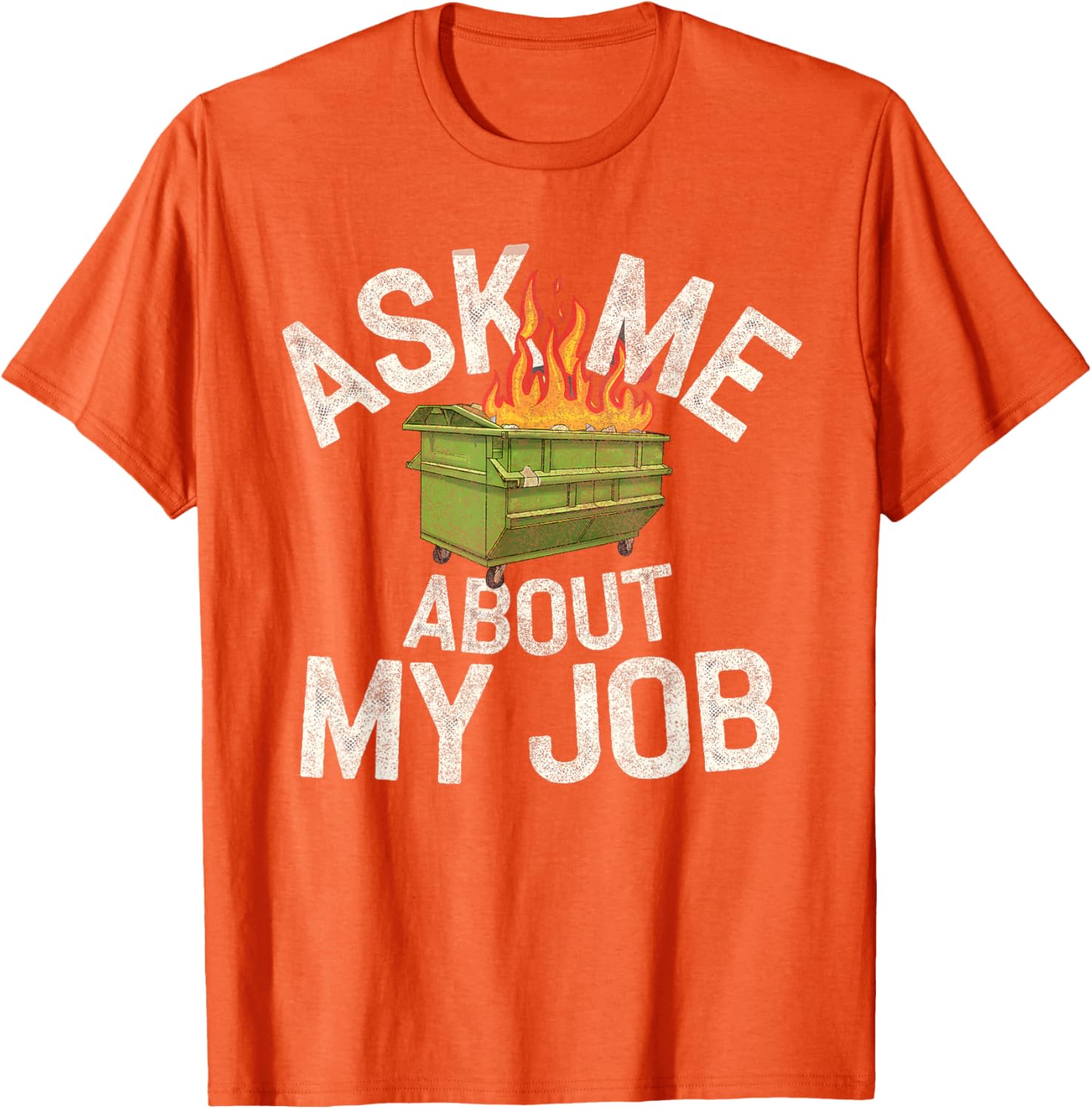 Funny Ask Me About My Job Dumpster Fire T-Shirt for Work Humor Lovers - 24