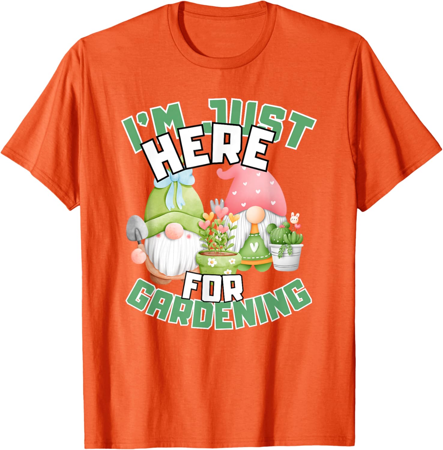 Funny Gardening Lover T-Shirt I'm Just Here For Gardening Gift Idea - 19