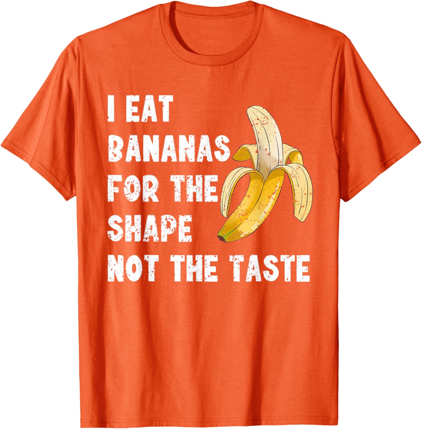 Funny I Eat Bananas for the Shape Not the Taste T-Shirt for Fun Lovers - 13