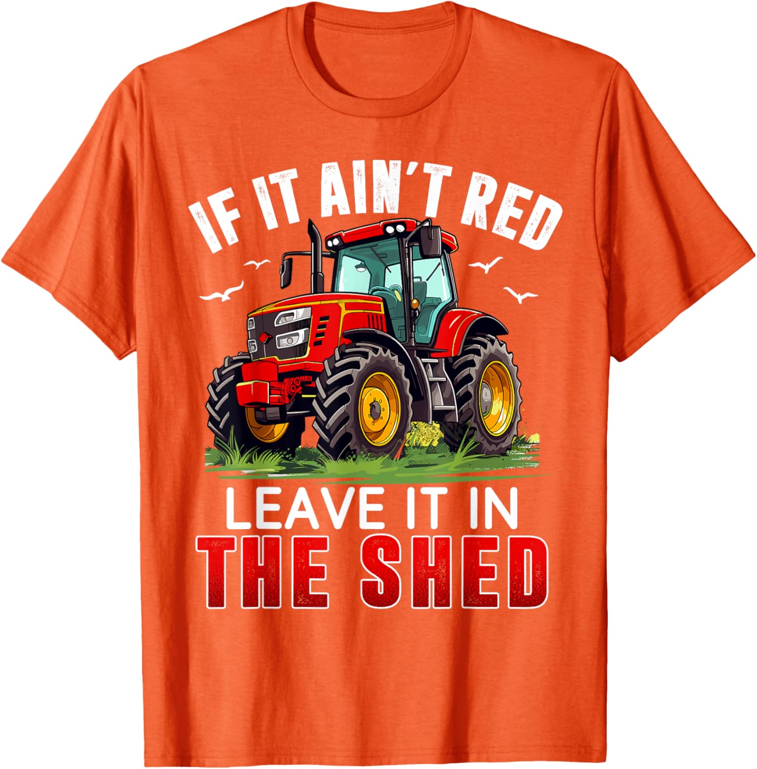 Funny Farmer If It Ain't Red Leave It In The Shed T-Shirt for Farm Lovers - 21