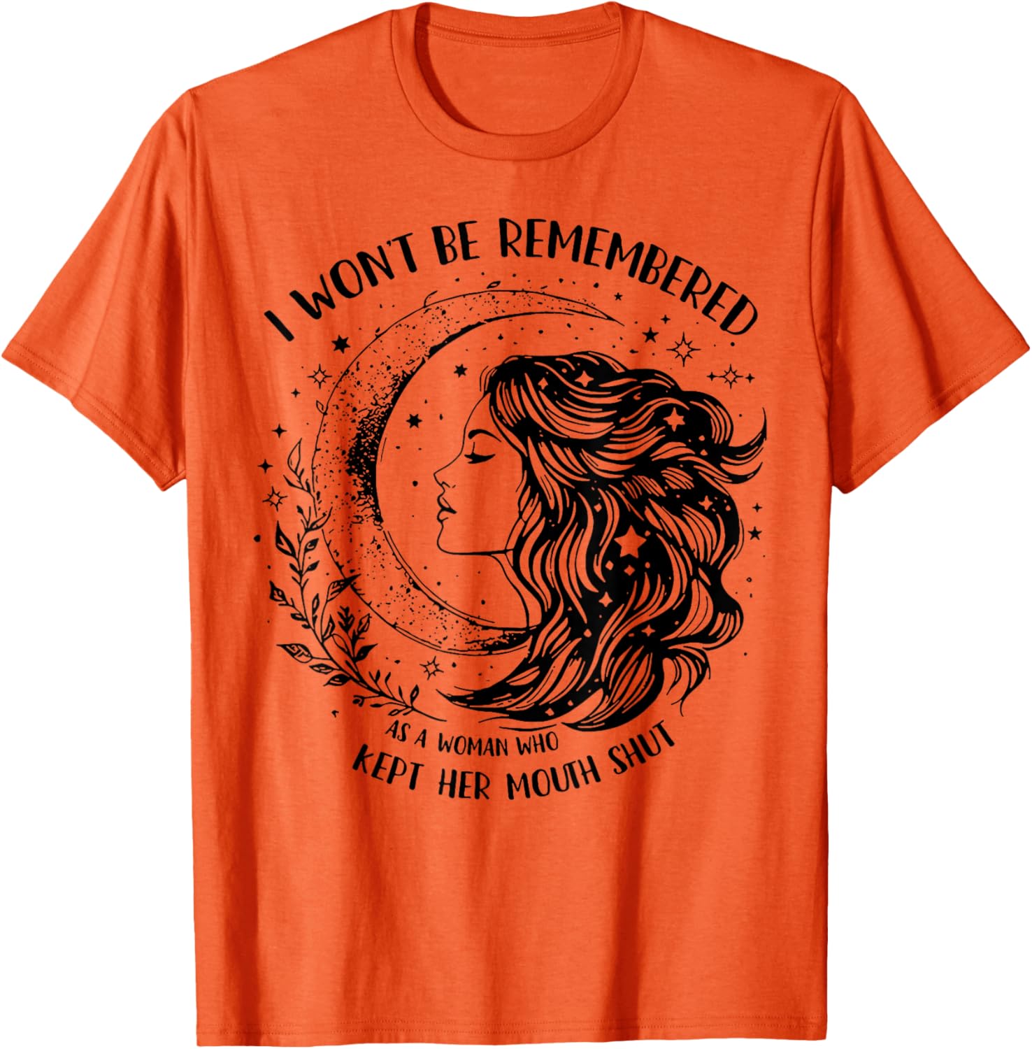 Empowerment T-Shirt: I Won't Be Remembered As A Woman Who Stayed Silent - 3