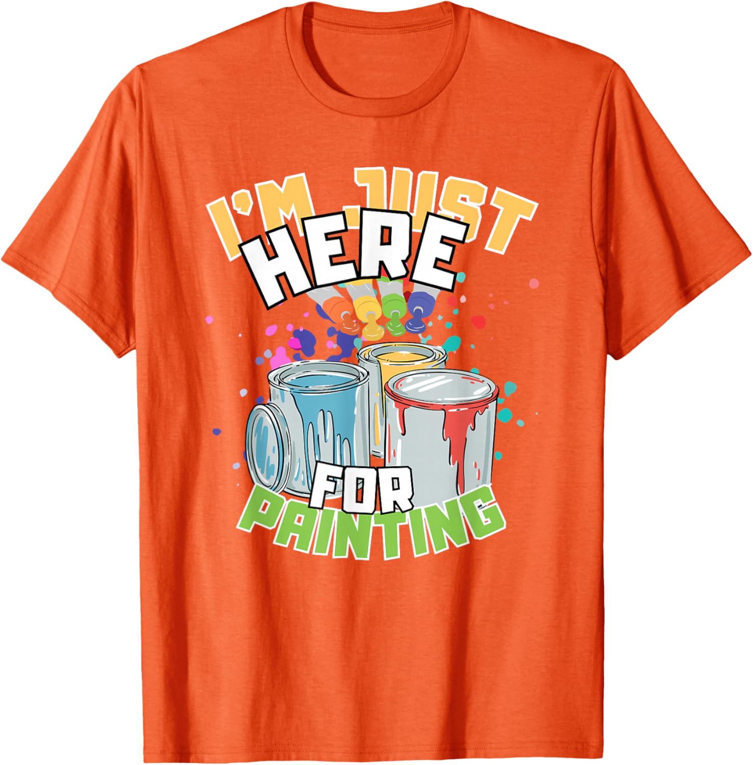 Funny Painting Lover T-Shirt I'm Just Here for Painting Apparel - 15