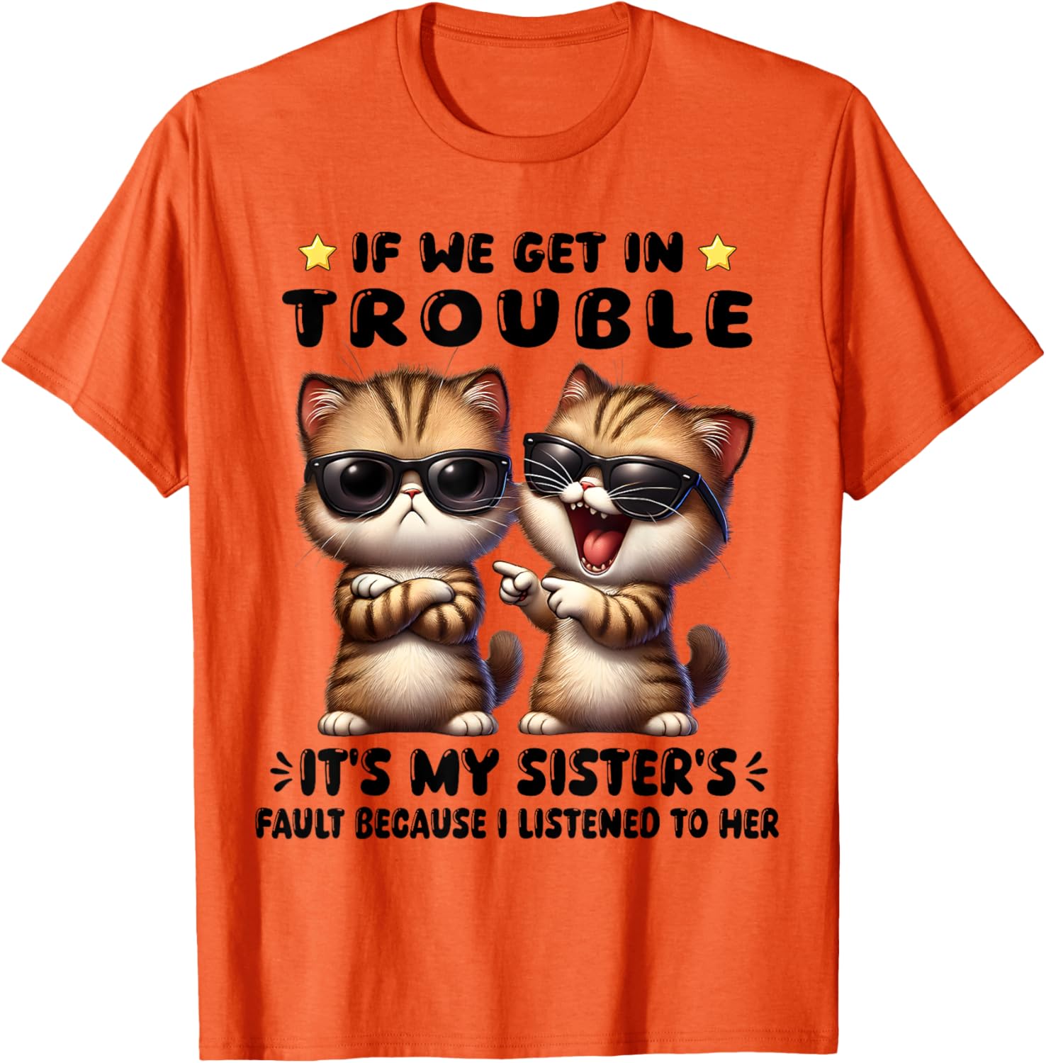 Funny Cat T-Shirt: If We Get In Trouble It's My Sister's Fault - 6
